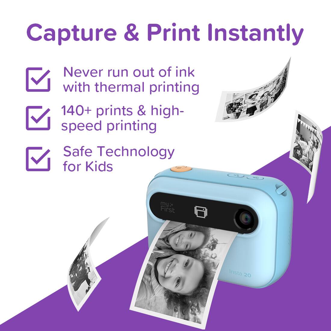 Capture & Print Instantly

- Never run out of ink with thermal printing
- 140+ prints & high-speed printing
- Safe Technology for Kids