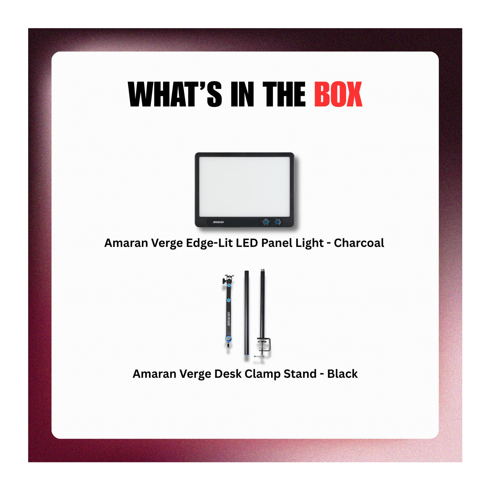 WHAT'S IN THE BOX

Amaran Verge Edge-Lit LED Panel Light - Charcoal

Amaran Verge Desk Clamp Stand - Black
