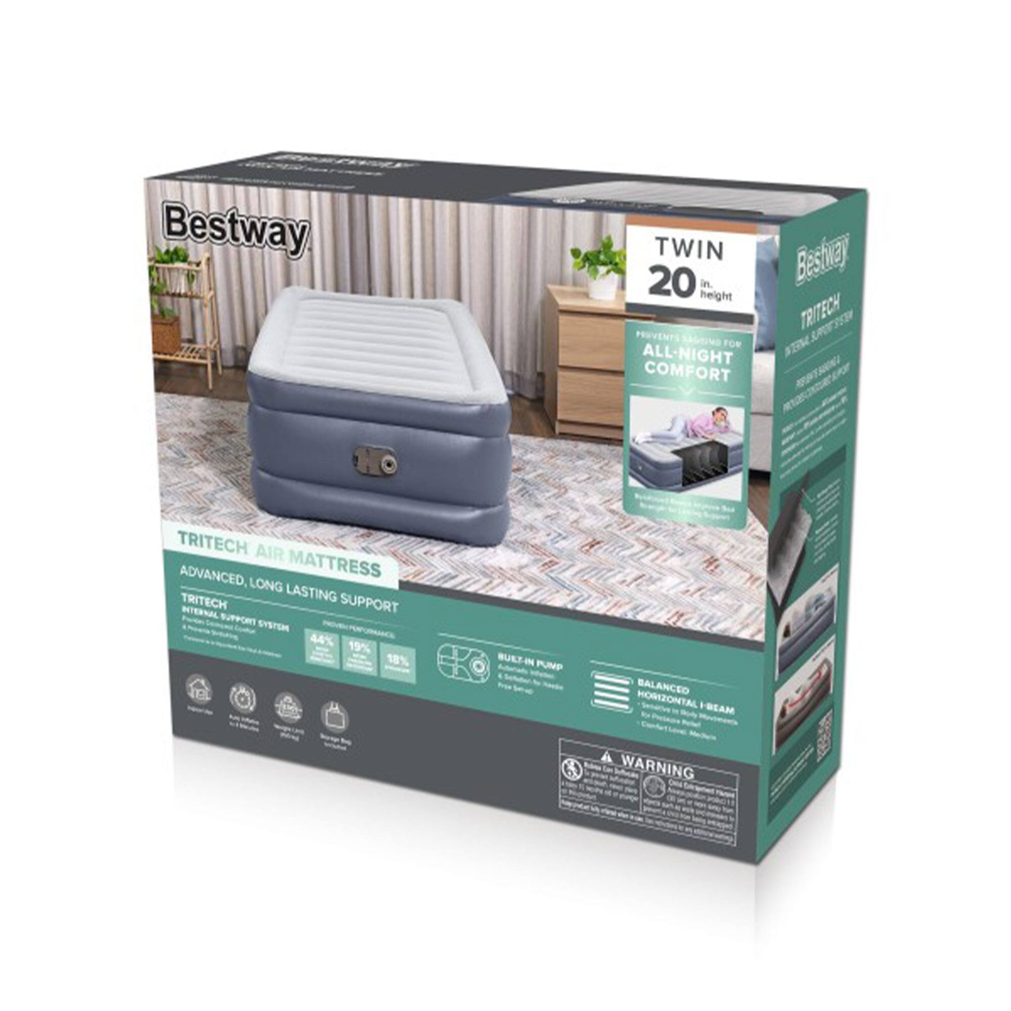 Bestway TWIN 20 in. height  
TRITECH AIR MATTRESS  
ADVANCED, LONG LASTING SUPPORT  
TRITECH SUPPORT SYSTEM  
44% 19% 18%  
BUILT-IN PUMP  
BALANCED HORIZONTAL BEAM  
ALL-NIGHT COMFORT  
PREVENTS SAGGING FOR ALL-NIGHT COMFORT  
TRITECH SUPPORT SYSTEM  
WARNING