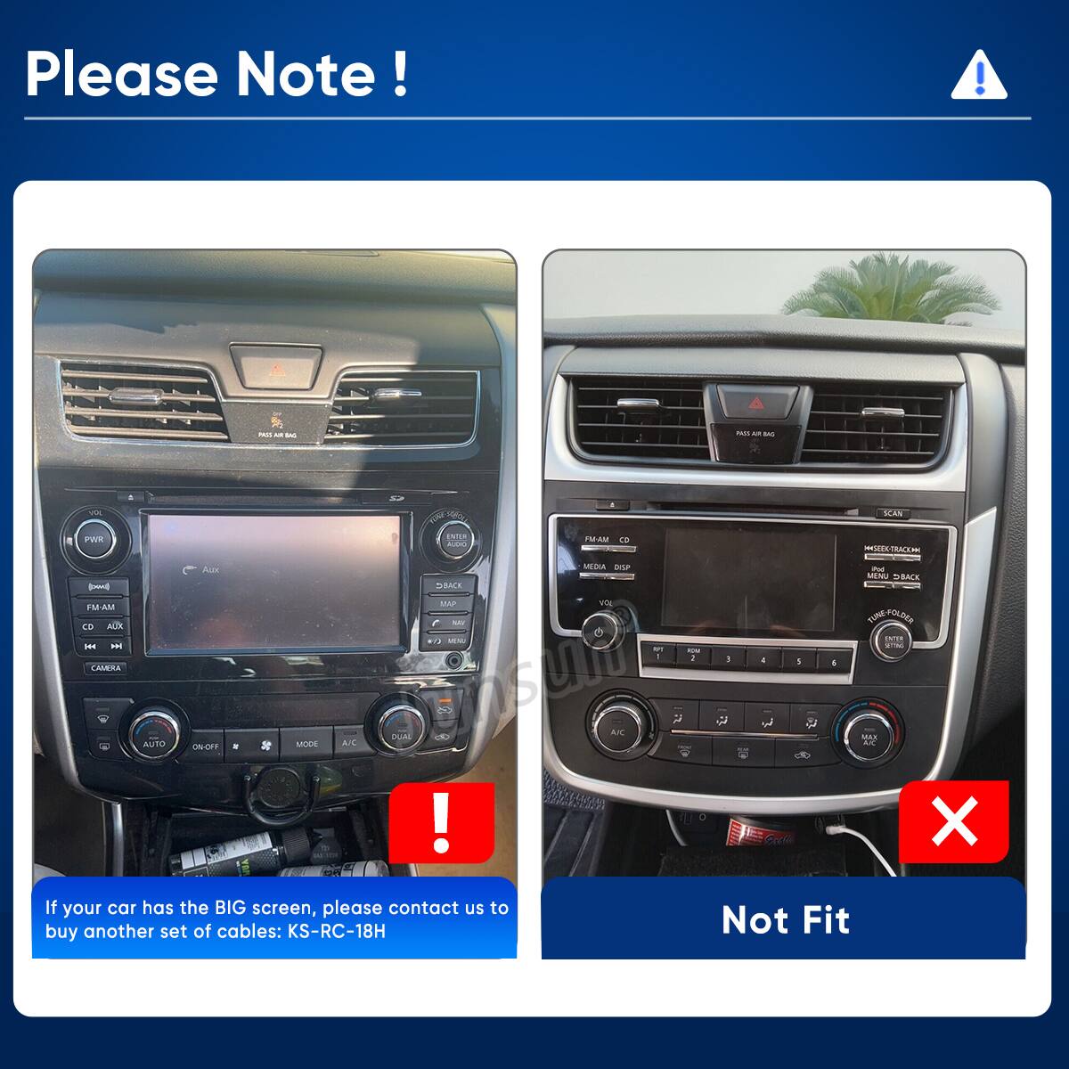 Please Note!

PASS ALT SAI
US JR SAG

SCAN
PWR
ENTER AUDO
PM-AM 
MMSEEK-TRACKION
LOOD FM-AM CD AUX WH  CAMERA
Aix
58ACK MAP MAI 
MEDIA DISP VOL
KPT 1
YOU 2
1
-
8
I
Pod MENU BACK TUNE-FOLDER ENTER 
AUTO
ON-OFF
MODE
A/C

R
MAX A/C
!
X

If your car has the BIG screen, please contact us to buy another set of cables: KS-RC-18H
Not Fit