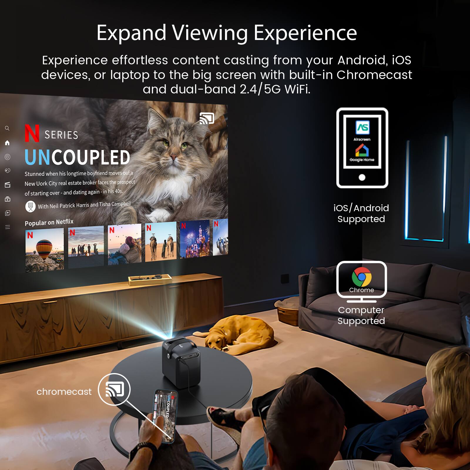 Expand Viewing Experience

Experience effortless content casting from your Android, iOS devices, or laptop to the big screen with built-in Chromecast and dual-band 2.4/5G WiFi.

N SERIES  
UNCOUPLD

Stunned when his longtime boyfriend moves out, a New York City real estate broker faces the prospect of starting over - and dating again - in his 40s. With Neil Patrick Harris and Tisha Campbell. Popular on Netflix.

iOS/Android Supported  
Computer Supported

chromecast