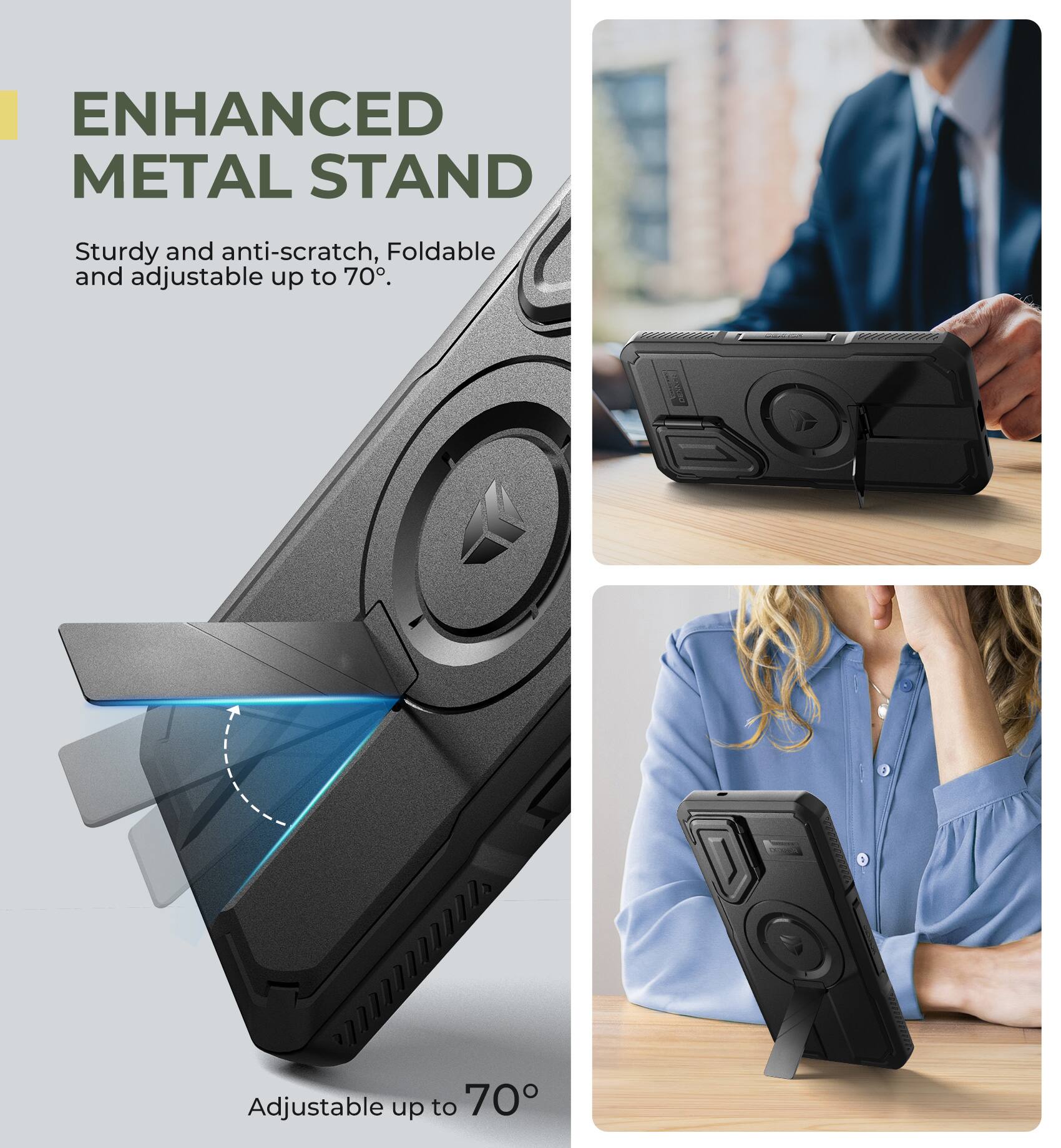 ENHANCED METAL STAND
Sturdy and anti-scratch, Foldable and adjustable up to 70°.
Adjustable up to 70°