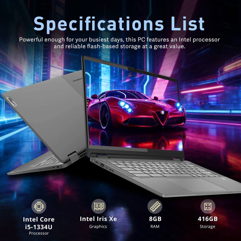 Specifications List  
Powerful enough for your busiest days, this PC features an Intel processor and reliable flash-based storage at a great value.  

Lenovo  
Intel Core i5-1334U Processor  
Intel Iris Xe Graphics  
8GB RAM  
416GB Storage