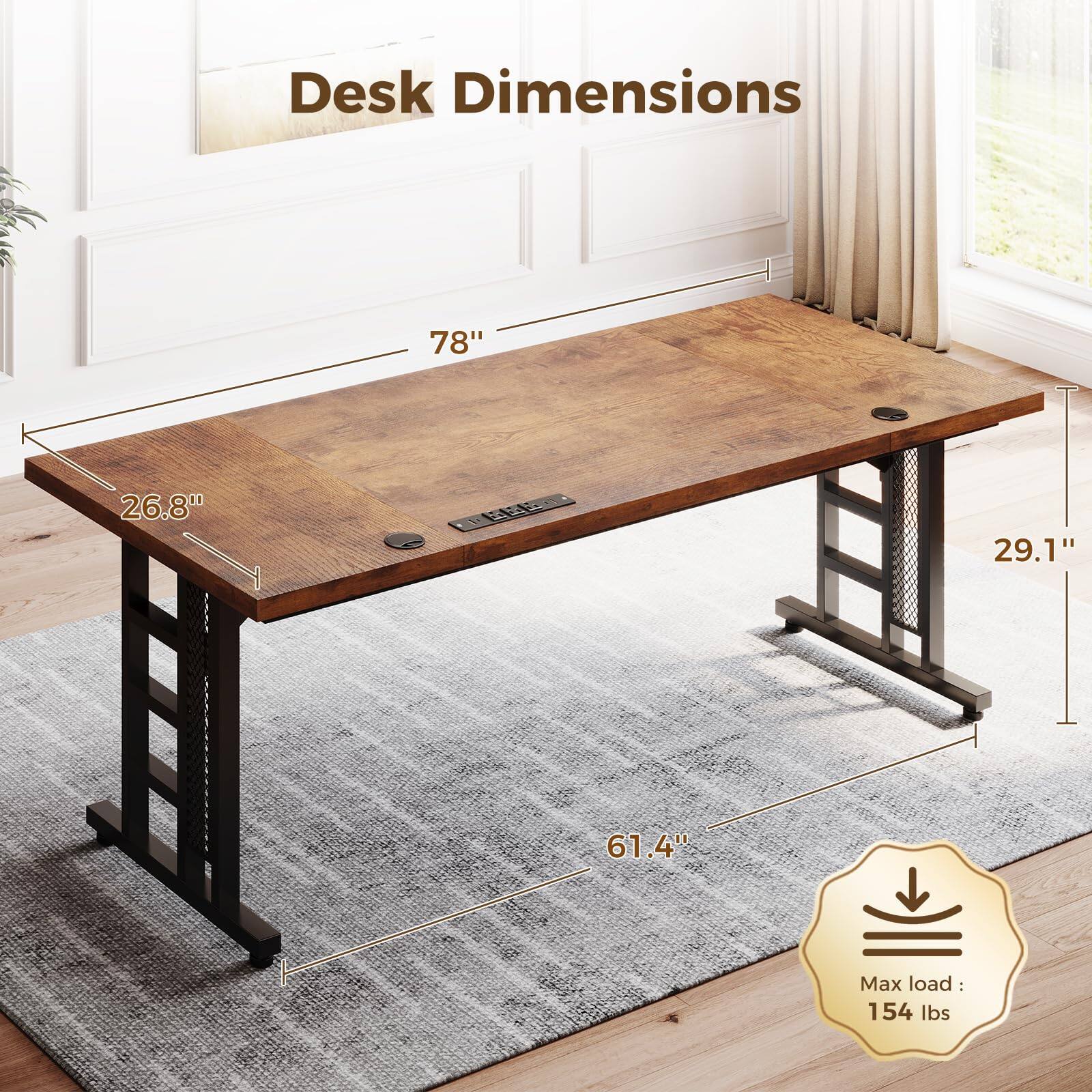 Desk Dimensions: 78" x 26.8" x 29.1" x 61.4"  
Max load: 154 lbs