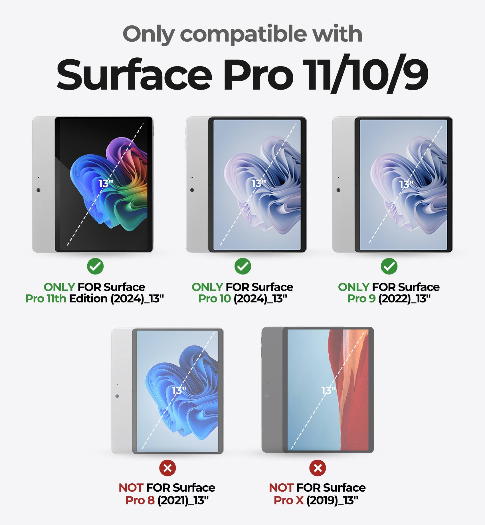 Only compatible with Surface Pro 11/10/9

- ONLY FOR Surface Pro 11th Edition (2024) 13"
- ONLY FOR Surface Pro 10 (2024) 13"
- ONLY FOR Surface Pro 9 (2022) 13"
- NOT FOR Surface Pro 8 (2021) 13"
- NOT FOR Surface Pro X (2019) 13"