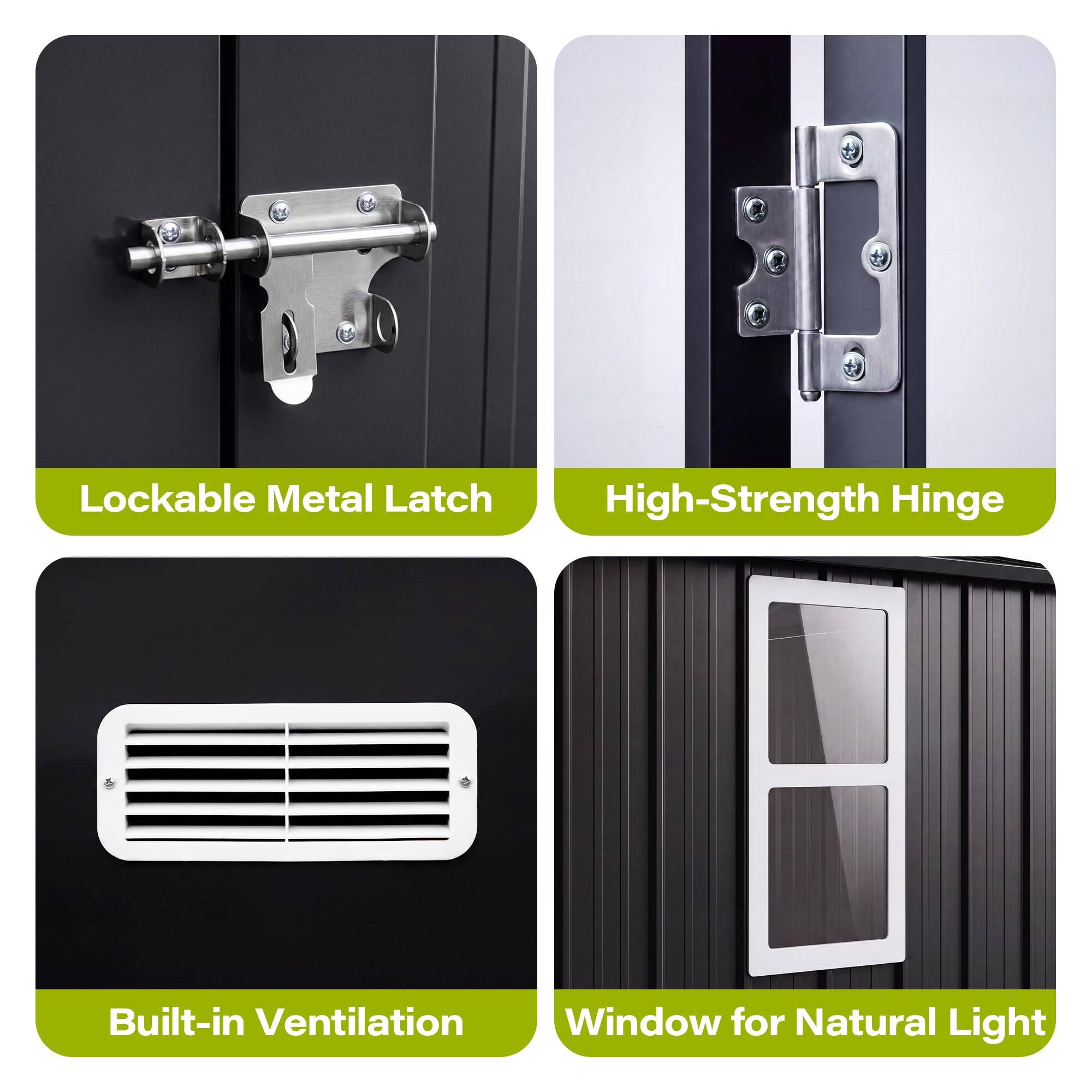 - Lockable Metal Latch
- High-Strength Hinge
- Built-in Ventilation Window for Natural Light