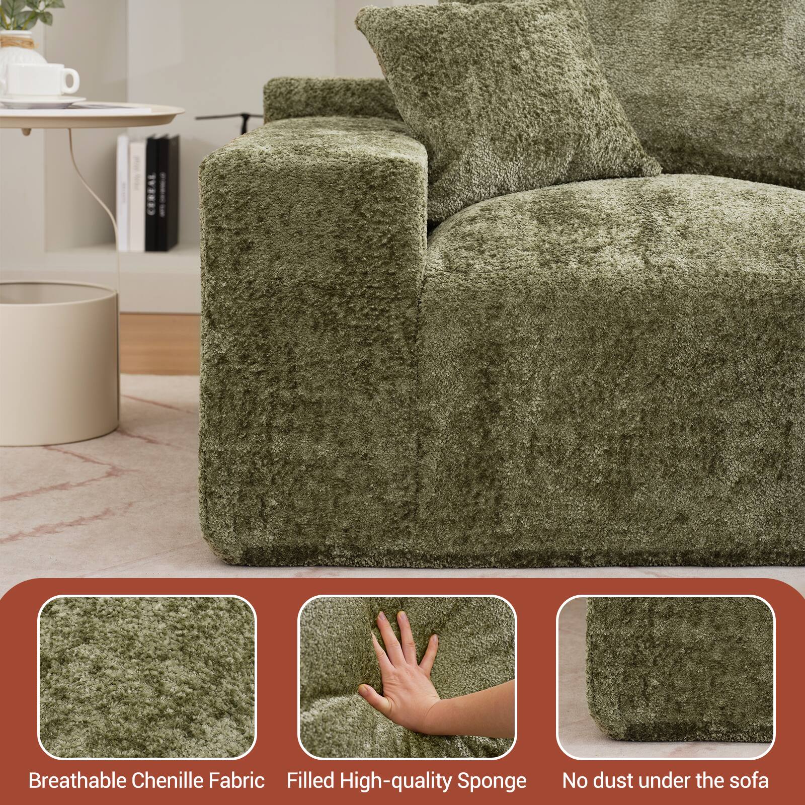 Breathable Chenille Fabric  
Filled High-quality Sponge  
No dust under the sofa
