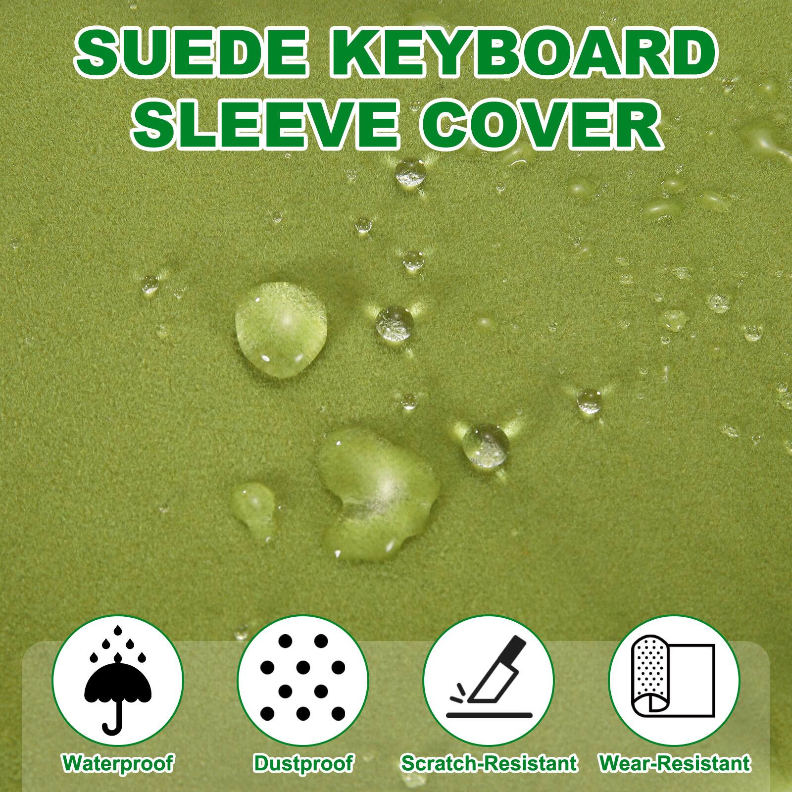 SUEDE KEYBOARD SLEEVE COVER

Waterproof  
Dustproof  
Scratch-Resistant  
Wear-Resistant