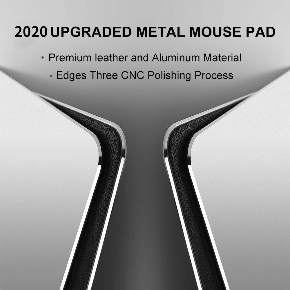 2020 UPGRADED METAL MOUSE PAD

- Premium leather and Aluminum Material
- Edges Three CNC Polishing Process
