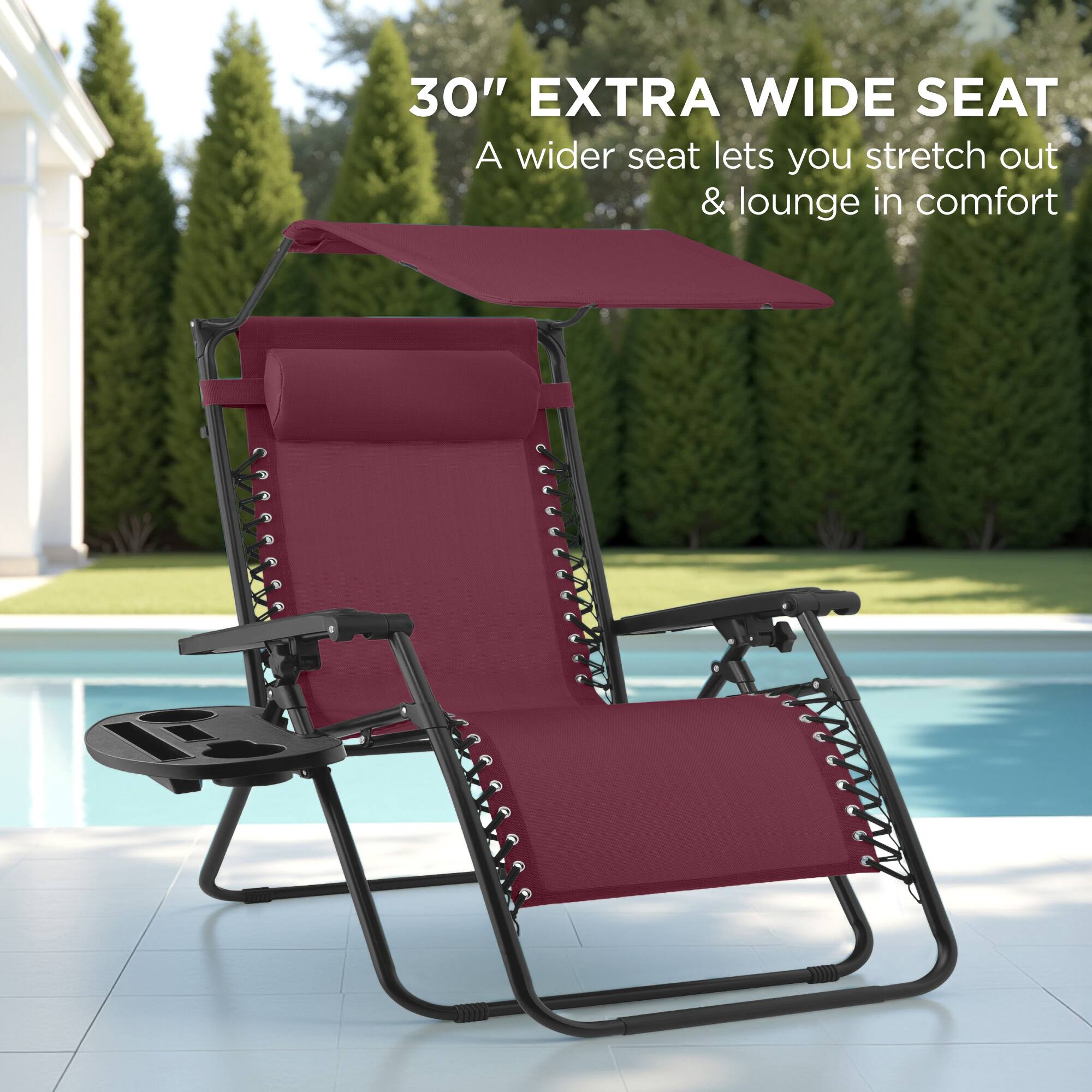 30" EXTRA WIDE SEAT  
A wider seat lets you stretch out & lounge in comfort