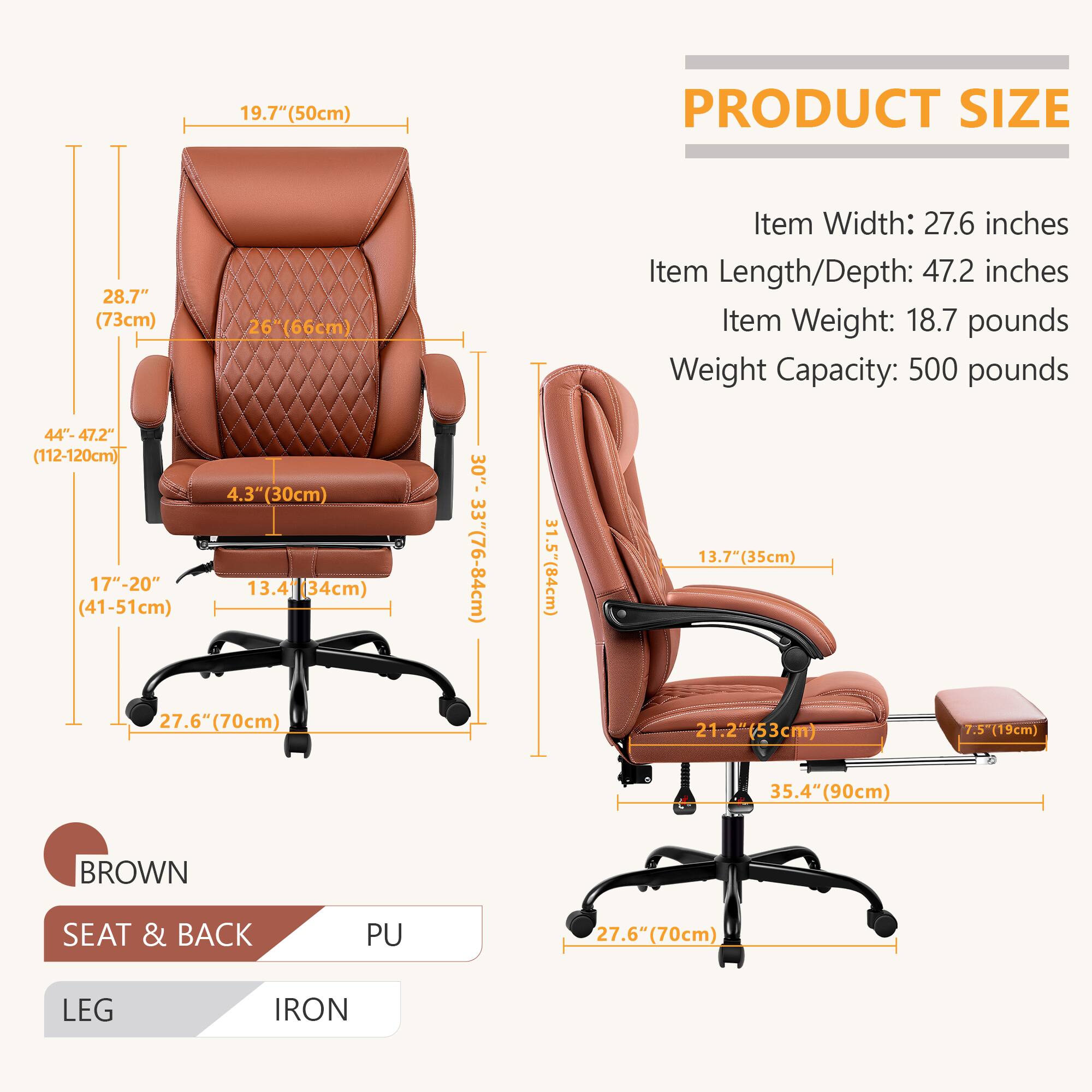 **PRODUCT SIZE**

- Item Width: 27.6 inches
- Item Length/Depth: 47.2 inches
- Item Weight: 18.7 pounds
- Weight Capacity: 500 pounds

**Dimensions:**

- Height: 28.7" (73cm)
- Seat Height: 4.3" (30cm)
- Seat Width: 26" (66cm)
- Seat Depth: 44"-47.2" (112-120cm)
- Back Height: 19.7" (50cm)
- Armrest Height: 27.6" (70cm)
- Armrest Width: 17"-20" (41-51cm)
- Base Width: 27.6" (70cm)
- Base Depth: 35.4" (90cm)
- Leg Height: 13.4" (34cm)
- Seat Tilt: 13.7" (35cm)
- Seat Tilt Range: 21.2" (53cm)
- Footrest Height: 7.5"