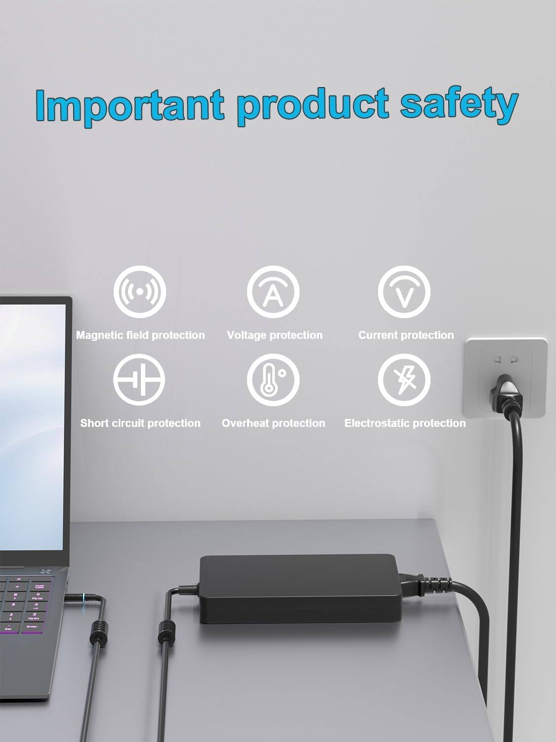 Important product safety

- Magnetic field protection
- Voltage protection
- Current protection
- Short circuit protection
- Overheat protection
- Electrostatic protection