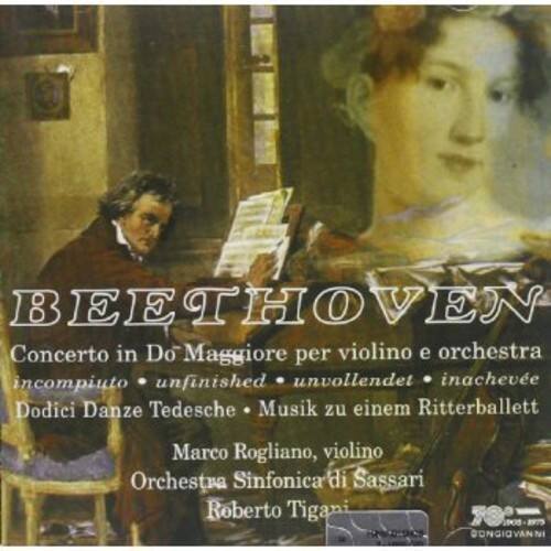 BEETHOVEN  
Concerto in Do Maggiore per violino e orchestra incompiuto  
unfinished • unvollendet • inacheveé  
Dodici Danze Tedesche • Musik zu einem Ritterballett  
Marco Rogliano, violino  
Orchestra Sinfonica di Sassari  
Roberto Tigani