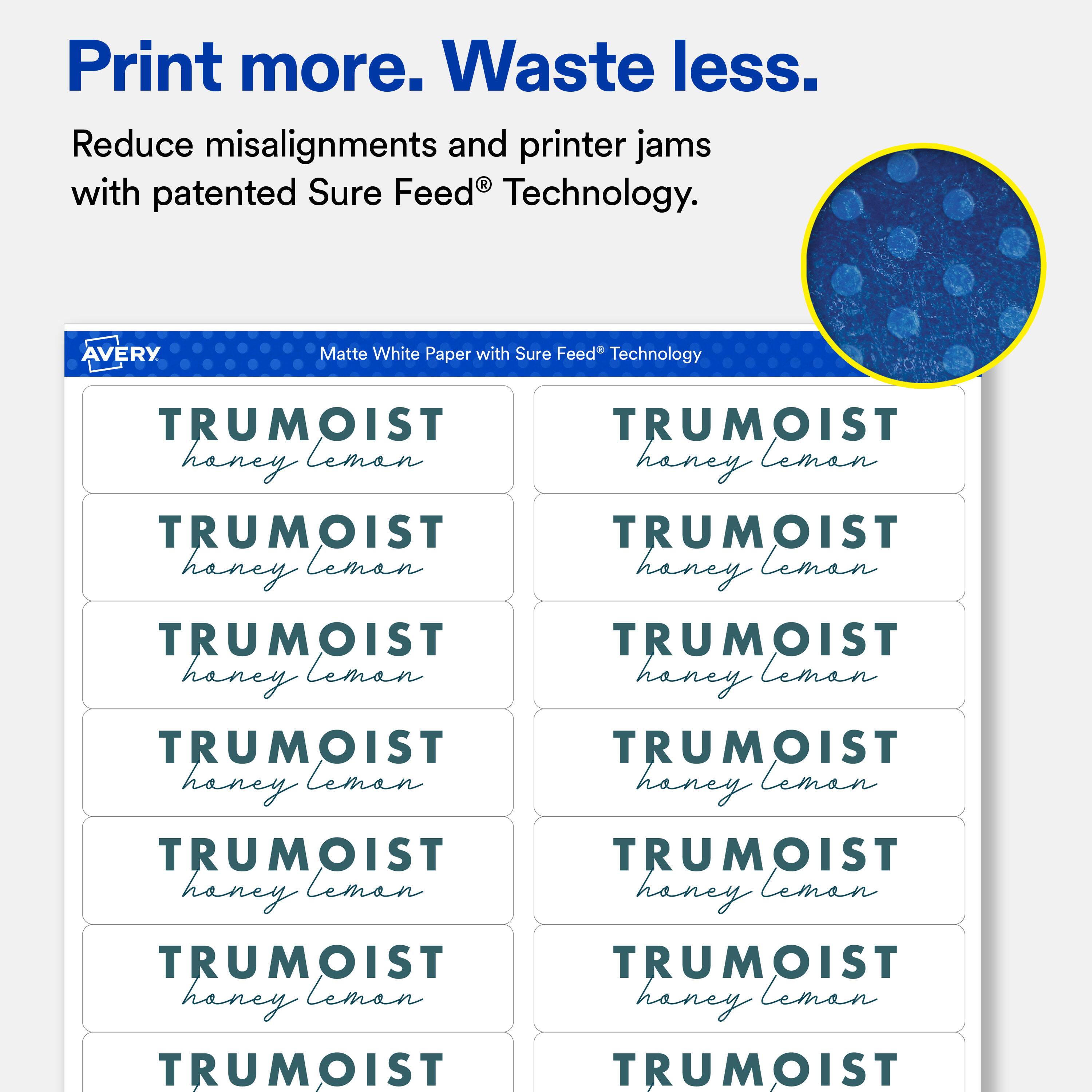 Print more. Waste less.  
Reduce misalignments and printer jams with patented Sure Feed® Technology.  

AVERY  
Matte White Paper with Sure Feed® Technology  

TRUMOIST  
honey lemon
