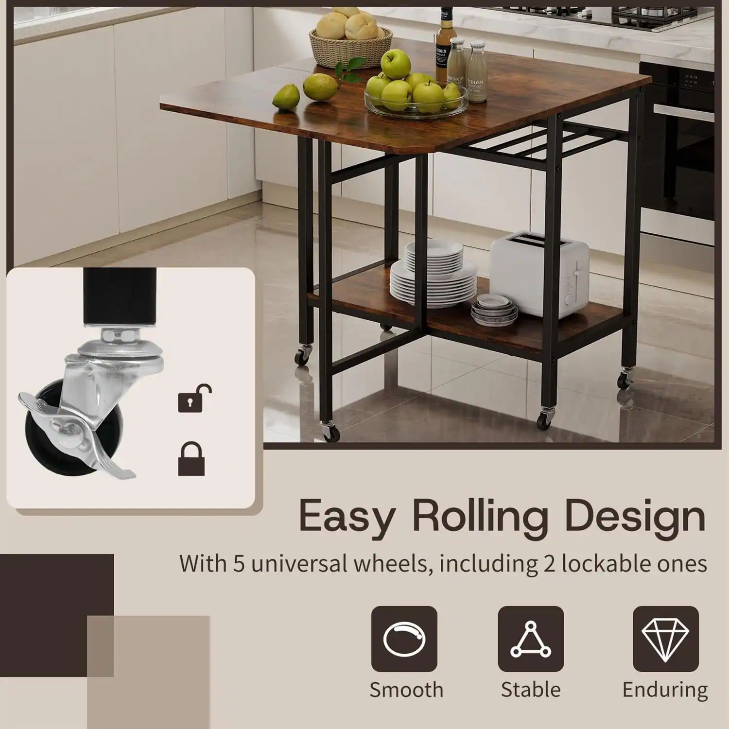 Easy Rolling Design  
With 5 universal wheels, including 2 lockable ones  
Smooth  
Stable  
Enduring