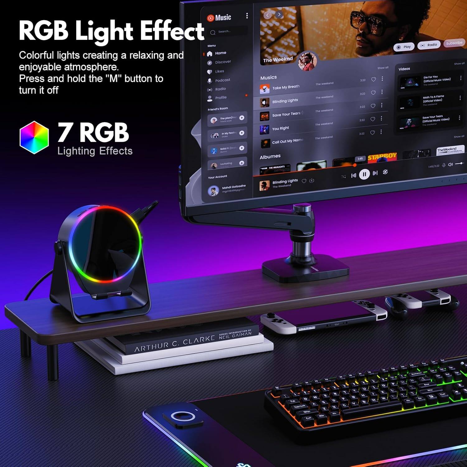 RGB Light Effect

Colorful lights creating a relaxing and enjoyable atmosphere. Press and hold the "M" button to turn it off

7 RGB Lighting Effects