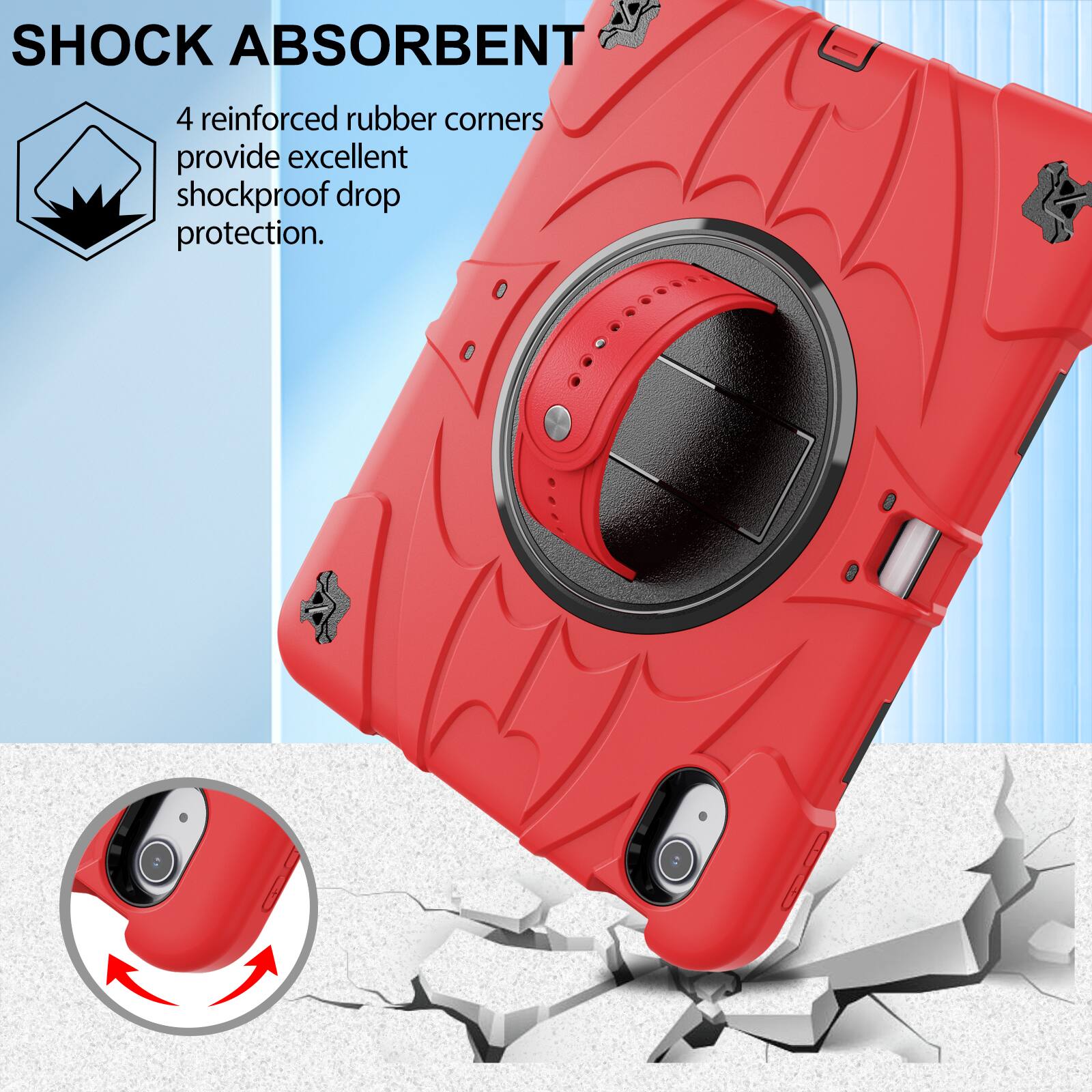 SHOCK ABSORBENT  
4 reinforced rubber corners provide excellent shockproof drop protection.