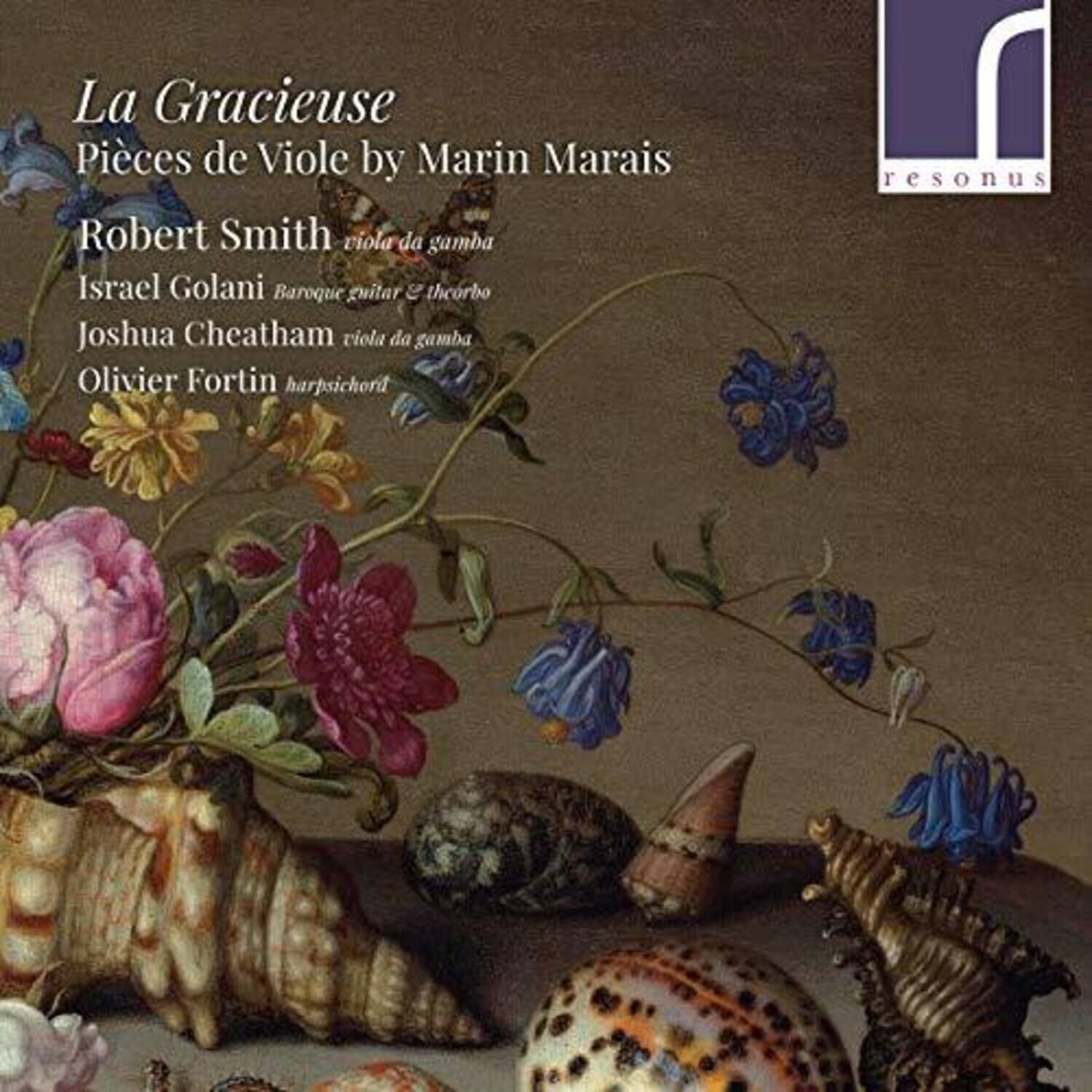 La Gracieuse  
Pièces de Viole by Marin Marais  

Robert Smith viola da gamba  
Israel Golani Baroque guitar & theorbo  
Joshua Cheatham viola da gamba  
Olivier Fortin harpsichord  

resonus