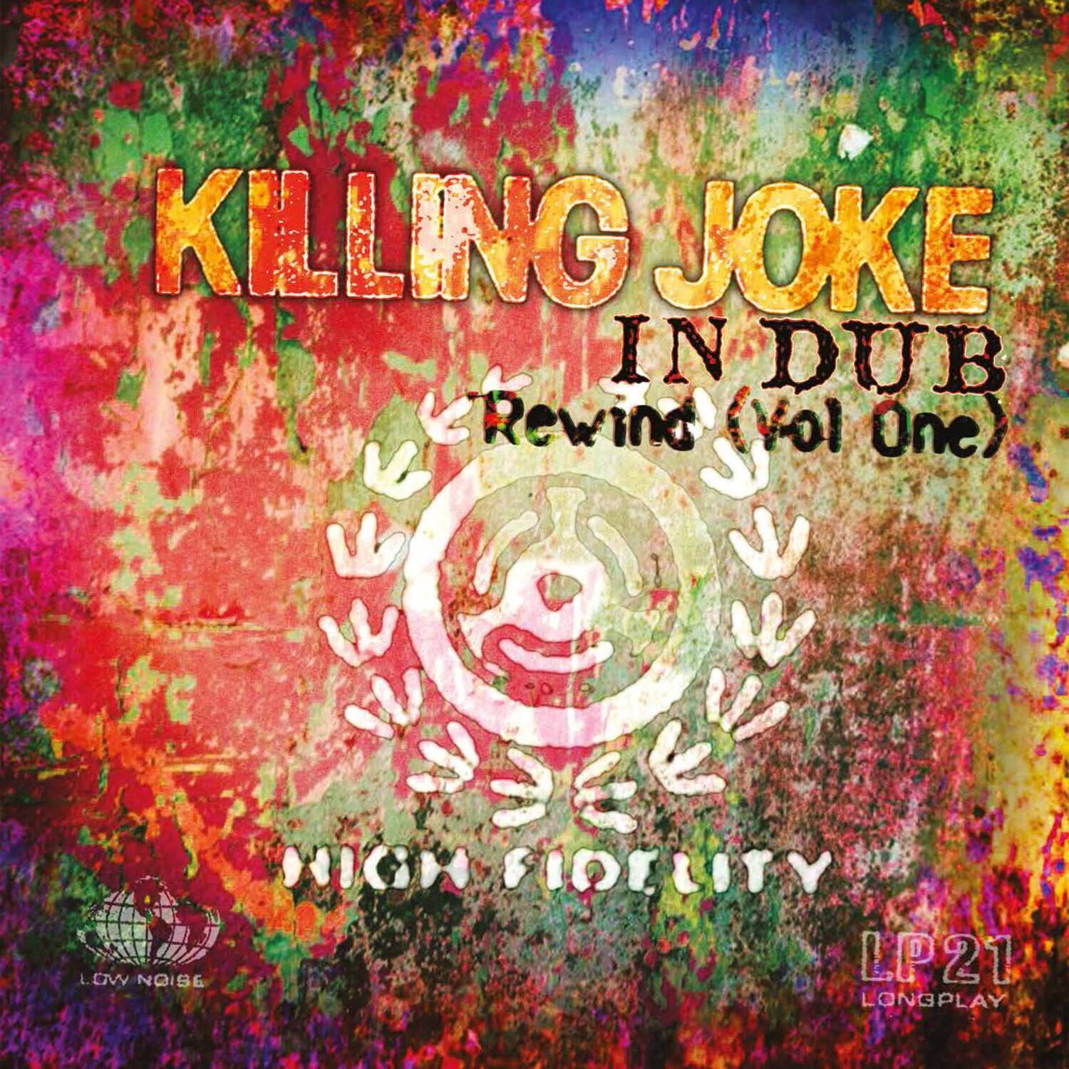 KILLING JOKE  
IN DUB  
Rewind (Vol One)  

HIGH FIDELITY  
LOW NOISE  

LP21  
LONGPLAY