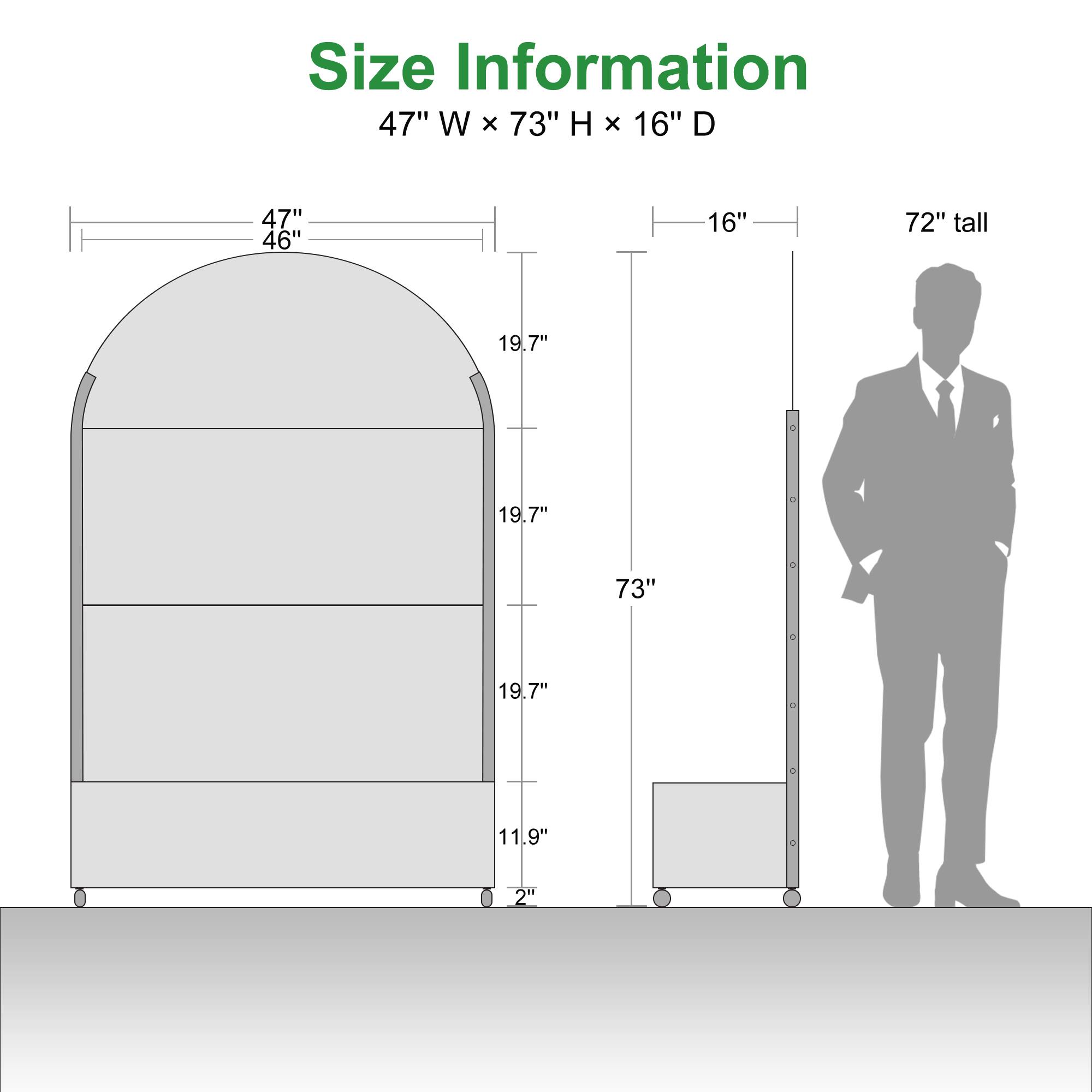Size Information  
47" W x 73" H x 16" D  

- 47" W x 46"  
- 19.7"  
- 19.7"  
- 19.7"  
- 11.9"  
- 2"  
- 16" D  
- 73" H  
- 72" tall