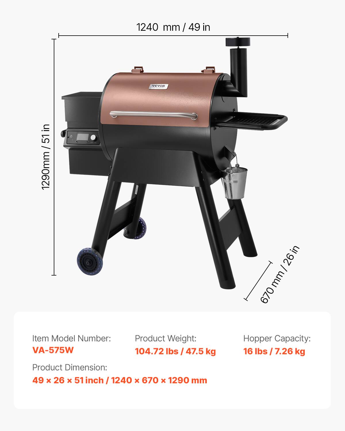 1240 mm/49 in

VEVOR

in 51 / 1290mm / 51

in 26 / mm 670

Item Model Number: VA-575W

Product Weight: 104.72 lbs / 47.5 kg

Hopper Capacity: 16 lbs / 7.26 kg

Product Dimension: 49 x 26 x 51 inch / 1240 x 670 x 1290 mm