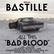BAD STEEL PRESENTS
BASTILLE
5850BX BX
ALL THIS "BAD BLOOD"
TAN M MARY CREA JANSINH
IN ABBE RIAI STINIS
CHEN SPHE SIENT BOE NEWES CRE VOIIY NOB KTE SMIRE VERTTETANGIN SEPHELICHETT JETLE WL EMA STEENMNERS ALEXANIRA IRJAIT RICHARD PHLLPS TONZLA A A