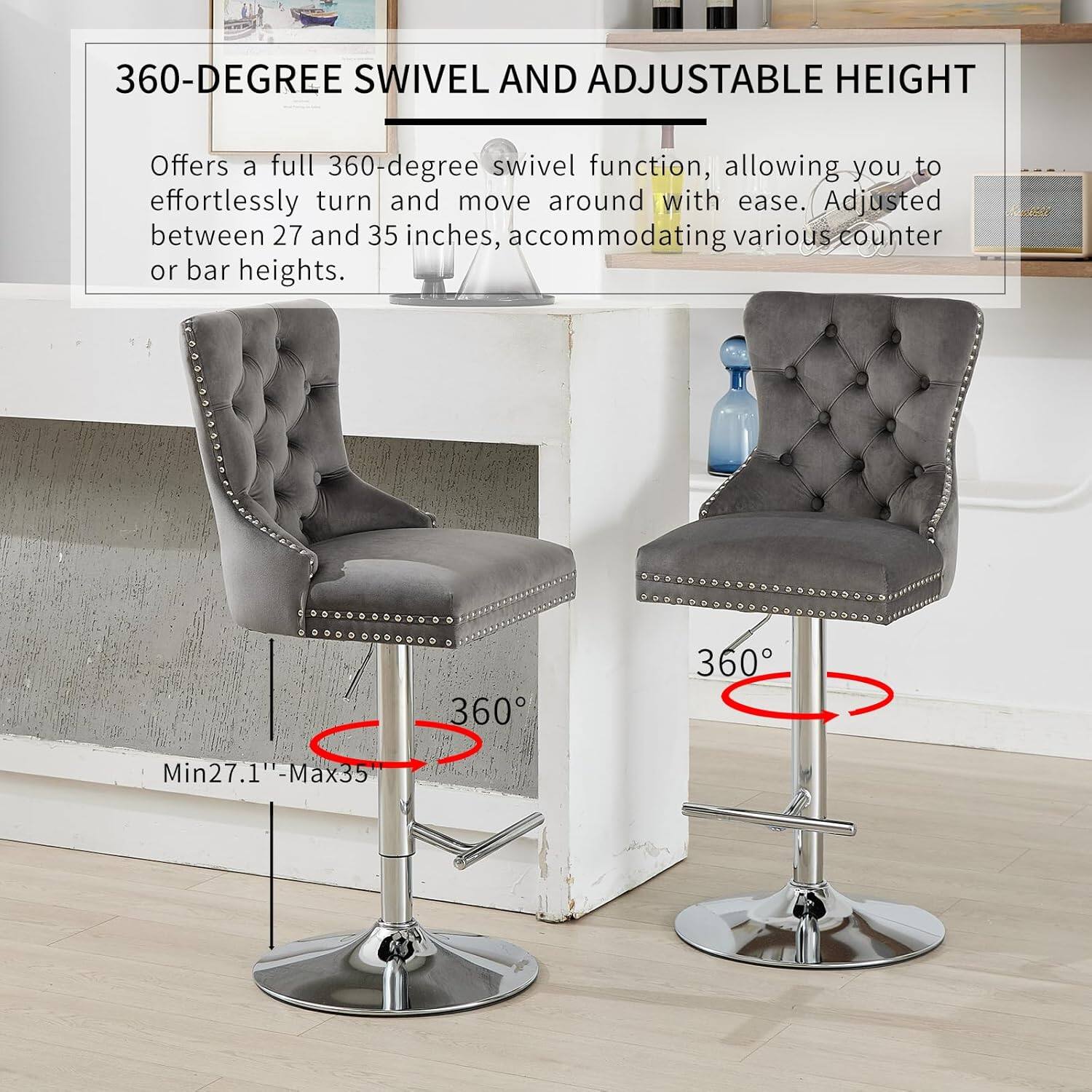 360-DEGREE SWIVEL AND ADJUSTABLE HEIGHT

Offers a full 360-degree swivel function, allowing you to effortlessly turn and move around with ease. Adjusted between 27 and 35 inches, accommodating various counter or bar heights.

Min 27.1" - Max 35