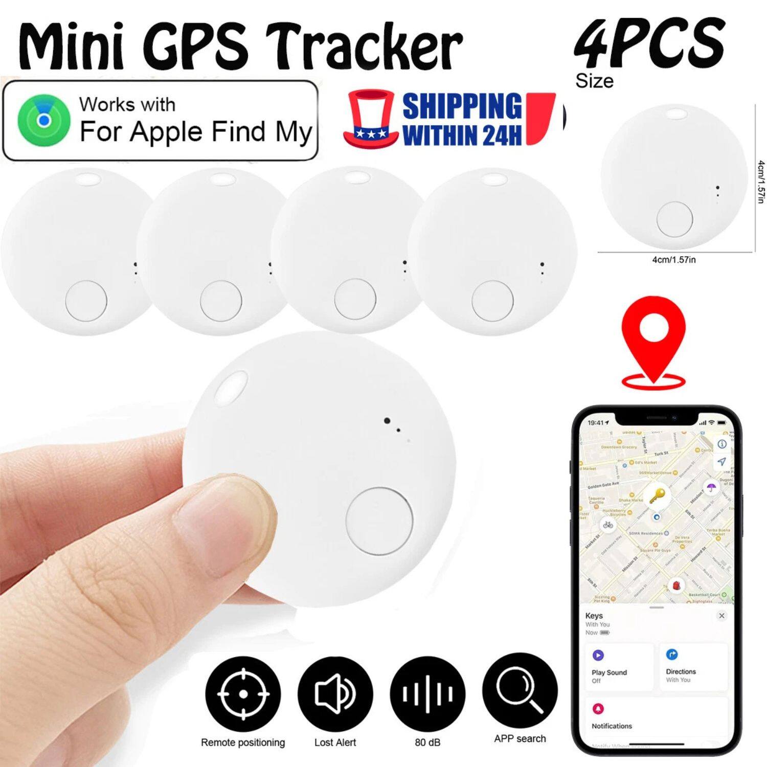 Mini GPS Tracker  
Works with For Apple Find My  
SHIPPING WITHIN 24H  
4PCS Size  
4cm/1.57in  
Remote positioning  
Lost Alert  
80 dB  
APP search  
Notifications  
Keys  
Play Sound  
Directions  
Get Notifications