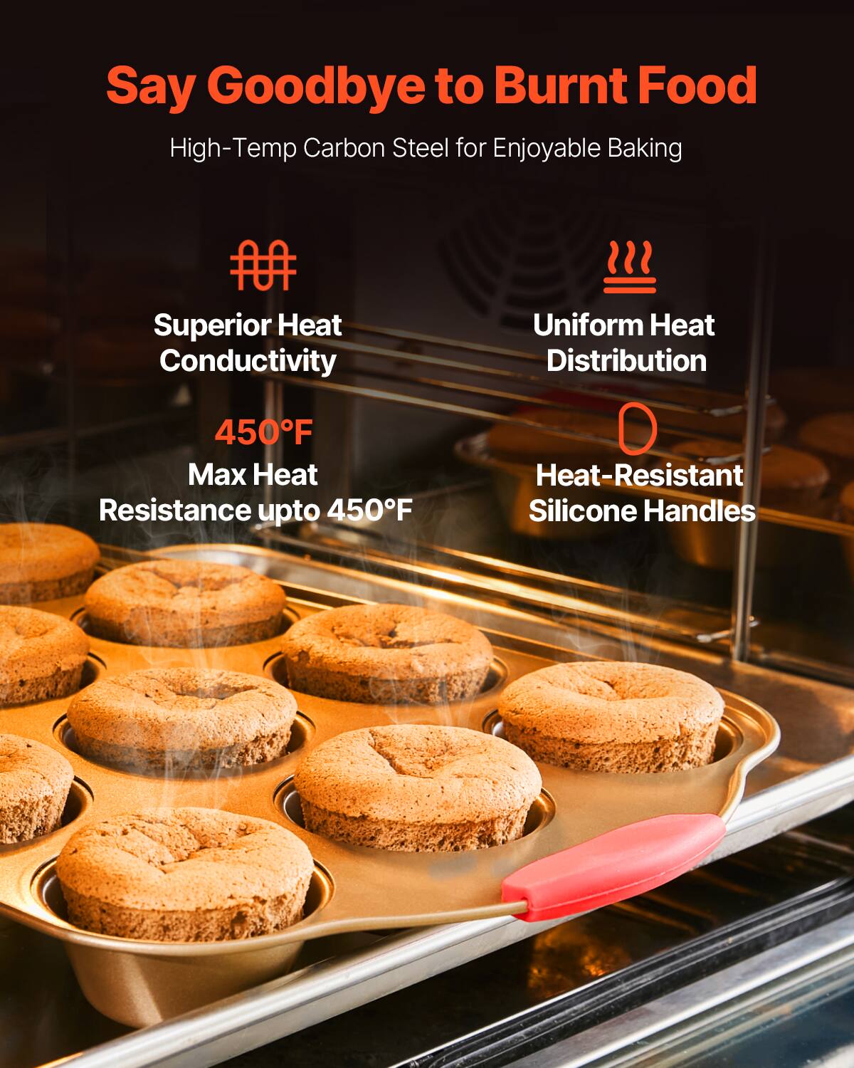 Say Goodbye to Burnt Food  
High-Temp Carbon Steel for Enjoyable Baking  

- Superior Heat Conductivity  
- Uniform Heat Distribution  
- 450°F Max Heat Resistance up to 450°F  
- Heat-Resistant Silicone Handles
