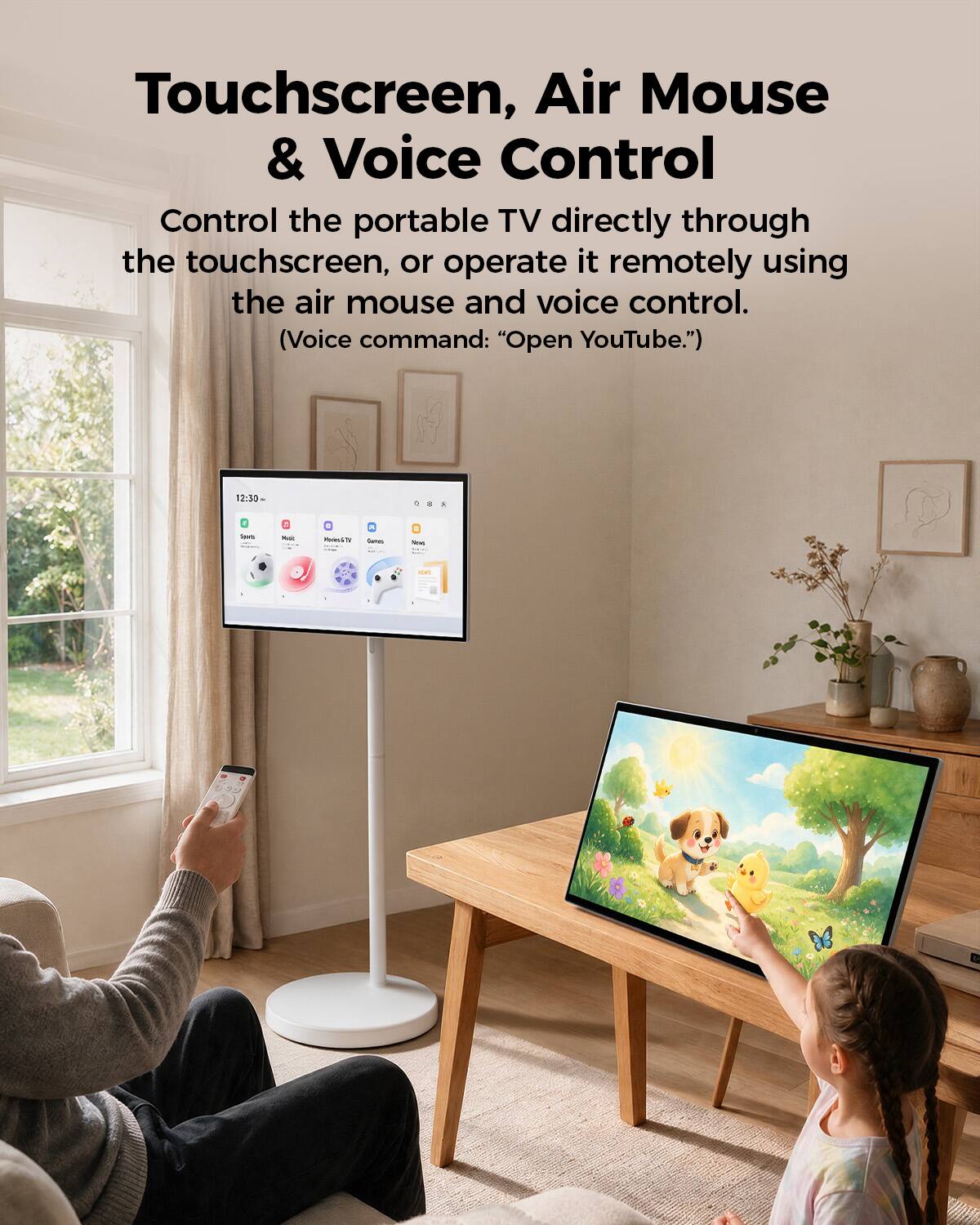 Touchscreen, Air Mouse & Voice Control  
Control the portable TV directly through the touchscreen, or operate it remotely using the air mouse and voice control. (Voice command: "Open YouTube.")