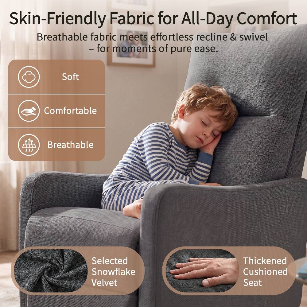 Skin-Friendly Fabric for All-Day Comfort  
Breathable fabric meets effortless recline & swivel - for moments of pure ease.  
Soft  
Comfortable  
Breathable  
Selected Snowflake Velvet  
Thickened Cushioned Seat
