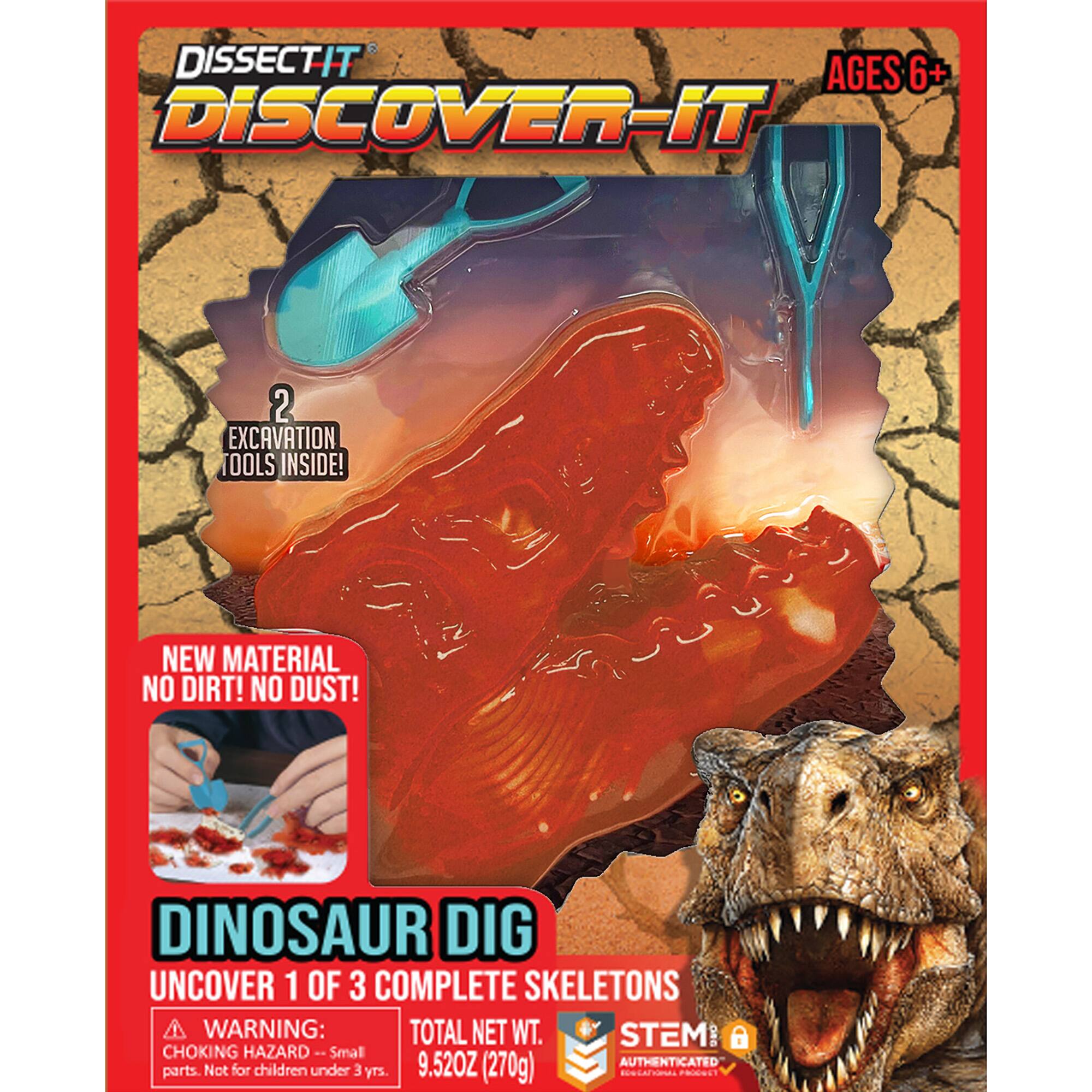 DISSECT IT AGES 6+ DISCOVER-IT 2 EXCAVATION TOOLS INSIDE! NEW MATERIAL NO DIRT! NO DUST! DINOSAUR DIG UNCOVER 1 OF 3 COMPLETE SKELETONS WARNING: TOTAL NET WT. STEM CHOKING HAZARD Small 9.520Z (270g) AUTHENTICATED parts. Not for children under 3 ys. PROTECT