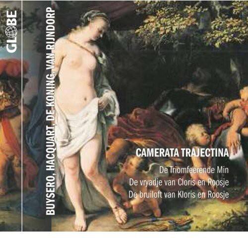 BE GL GLOBE RIJNDORP VAN KONING DE HACQUART BUYSERO, CAMERATA TRAJECTINA  
De Triomfeerende Min  
De vryadje van Cloris en Roosje  
De bruiloft van Kloris en Roosje