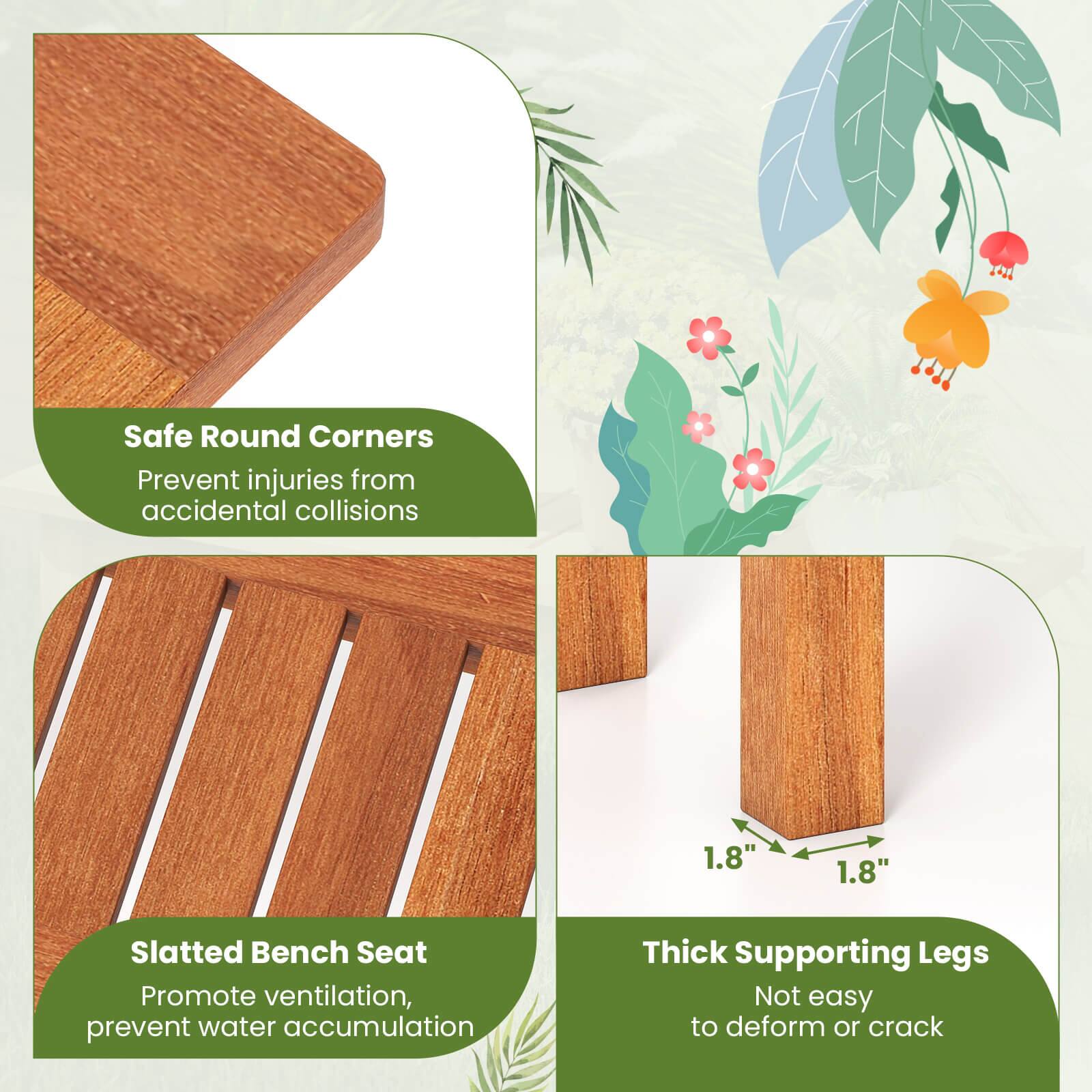 Safe Round Corners: Prevent injuries from accidental collisions

Slatted Bench Seat: Promote ventilation, prevent water accumulation

Thick Supporting Legs: Not easy to deform or crack