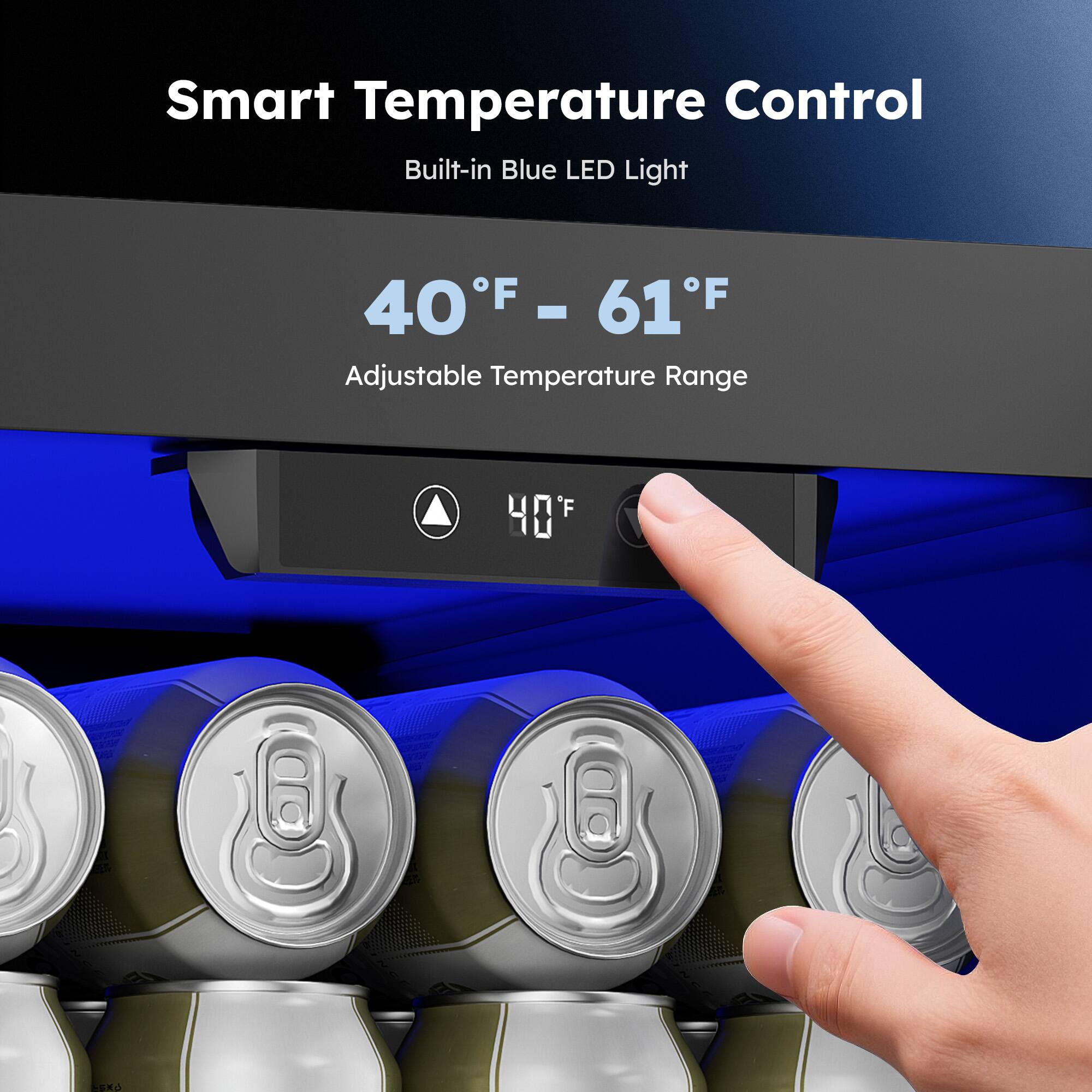 Smart Temperature Control  
Built-in Blue LED Light  
40°F - 61°F  
Adjustable Temperature Range