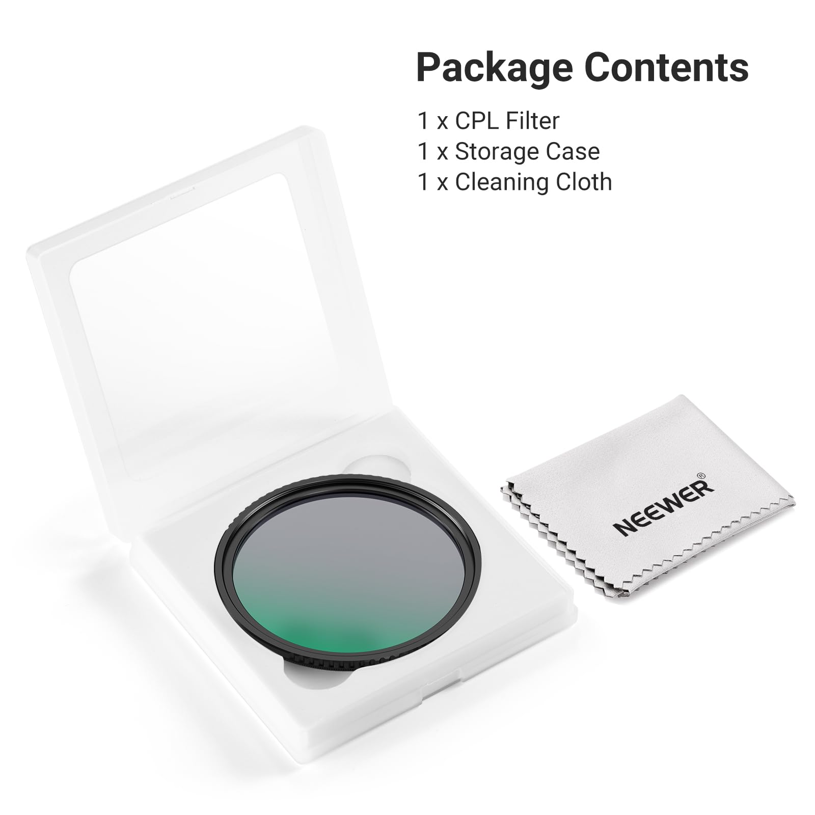 Package Contents

1 x CPL Filter  
1 x Storage Case  
1 x Cleaning Cloth  

NEEWER