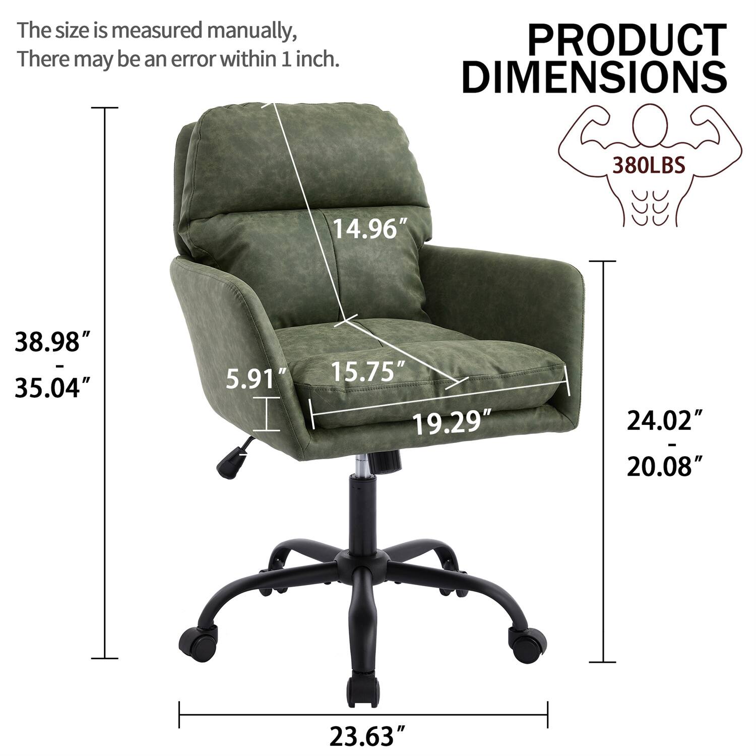 The size is measured manually, there may be an error within 1 inch.

PRODUCT DIMENSIONS

380LBS

- Height: 38.98"
- Width: 35.04"
- Depth: 14.96"
- Seat Height: 5.91"
- Seat Width: 15.75"
- Seat Depth: 19.29"
- Armrest Height: 24.02"
- Armrest Width: 20.08"
- Base Width: 23.63"