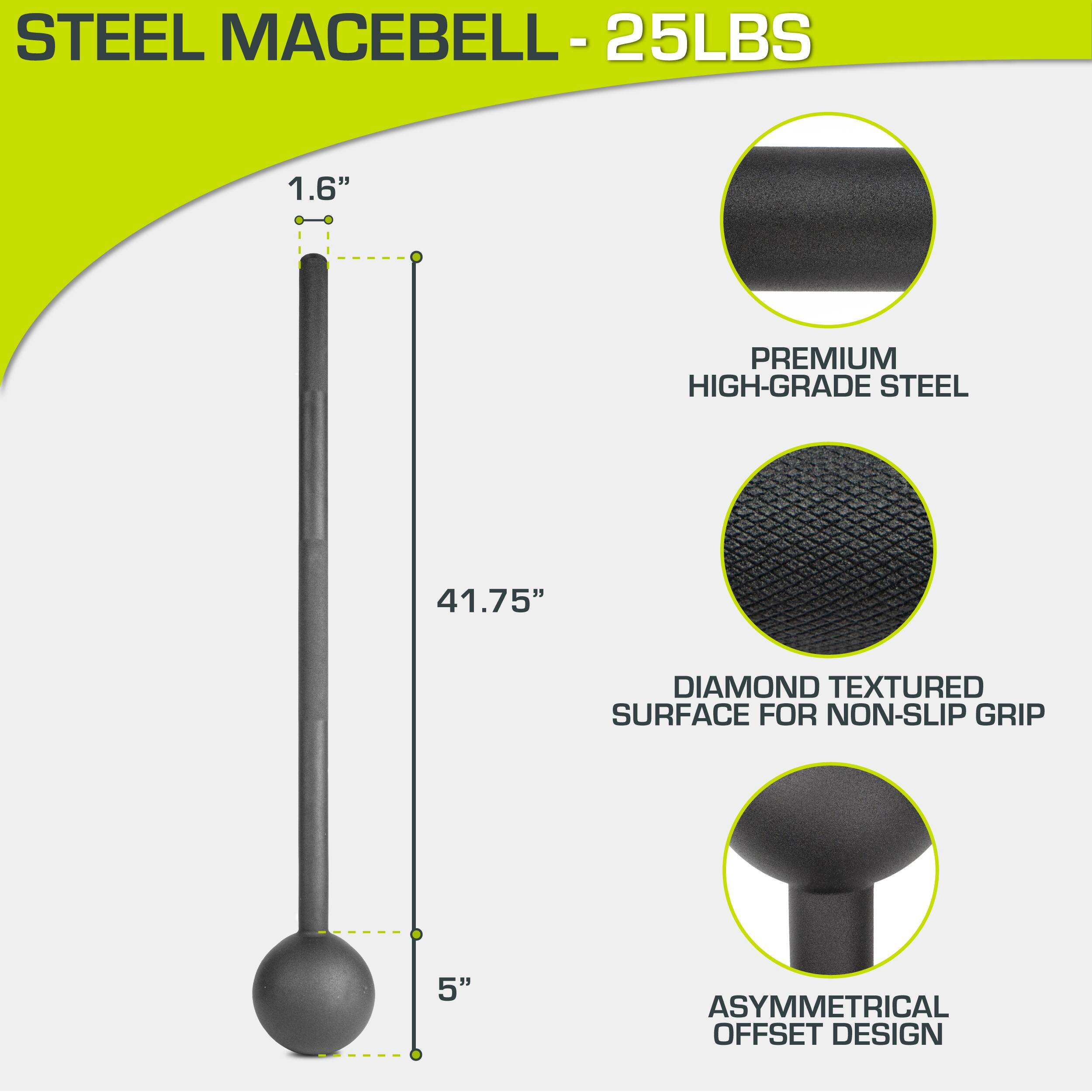 STEEL MACEBELL - 25LBS

- 1.6" PREMIUM HIGH-GRADE STEEL
- 41.75" DIAMOND TEXTURED SURFACE FOR NON-SLIP GRIP
- 5" ASYMMETRICAL OFFSET DESIGN
