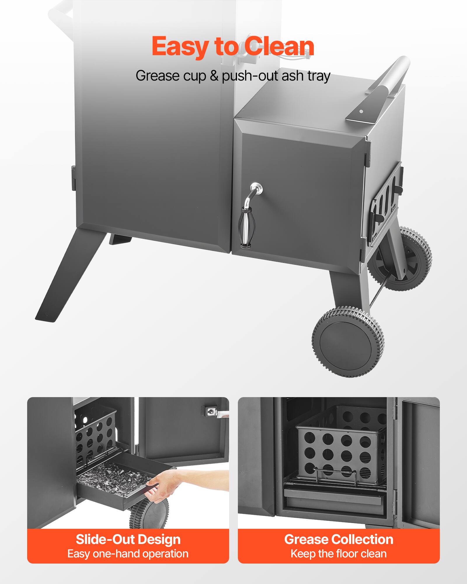 Easy to Clean  
Grease cup & push-out ash tray  

Slide-Out Design  
Easy one-hand operation  

Grease Collection  
Keep the floor clean