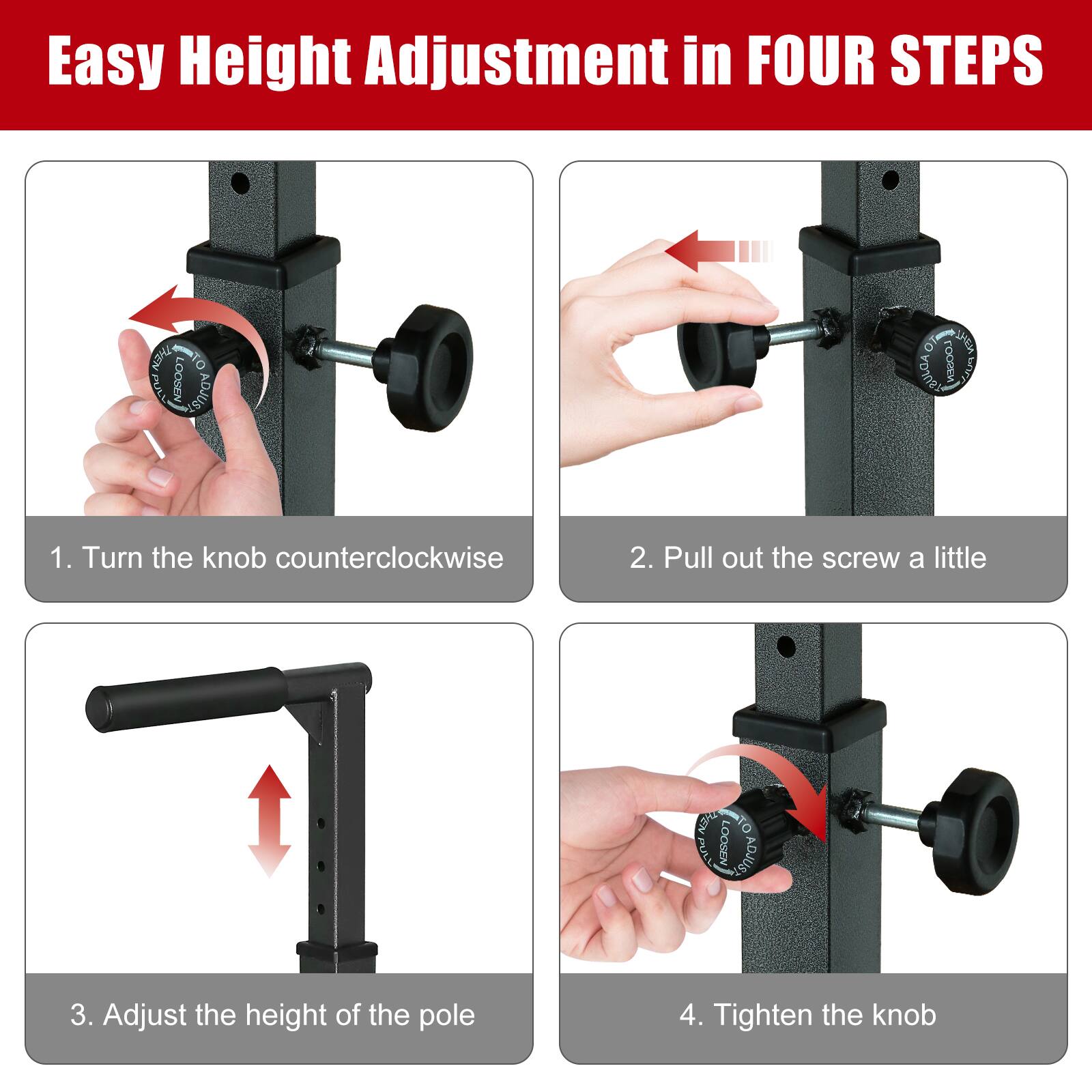 Easy Height Adjustment in FOUR STEPS

1. Turn the knob counterclockwise
2. Pull out the screw a little
3. Adjust the height of the pole
4. Tighten the knob