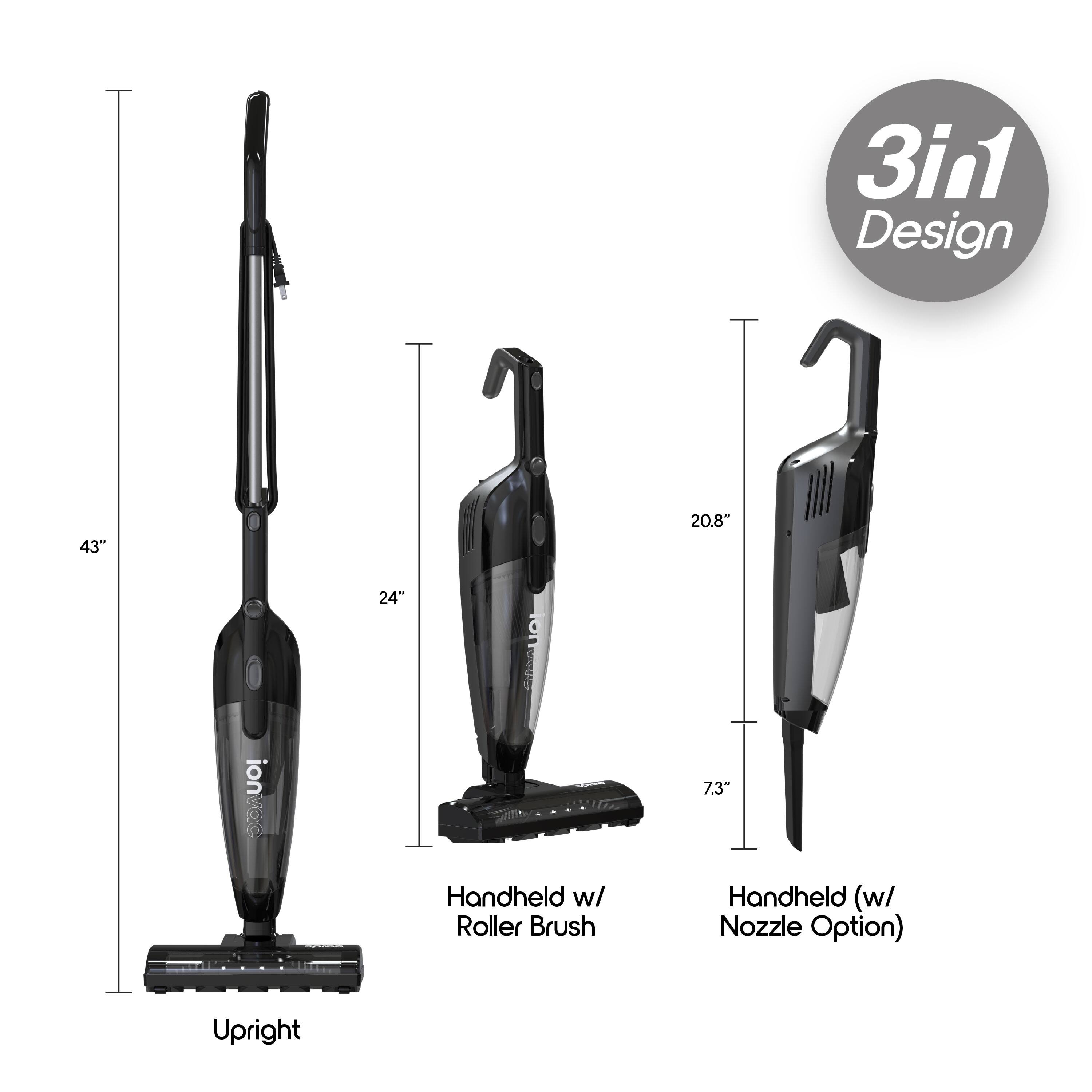 3in1 Design  
43" Upright  
20.8" Handheld w/ Roller Brush  
24"  
7.3" Handheld (w/ Nozzle Option)