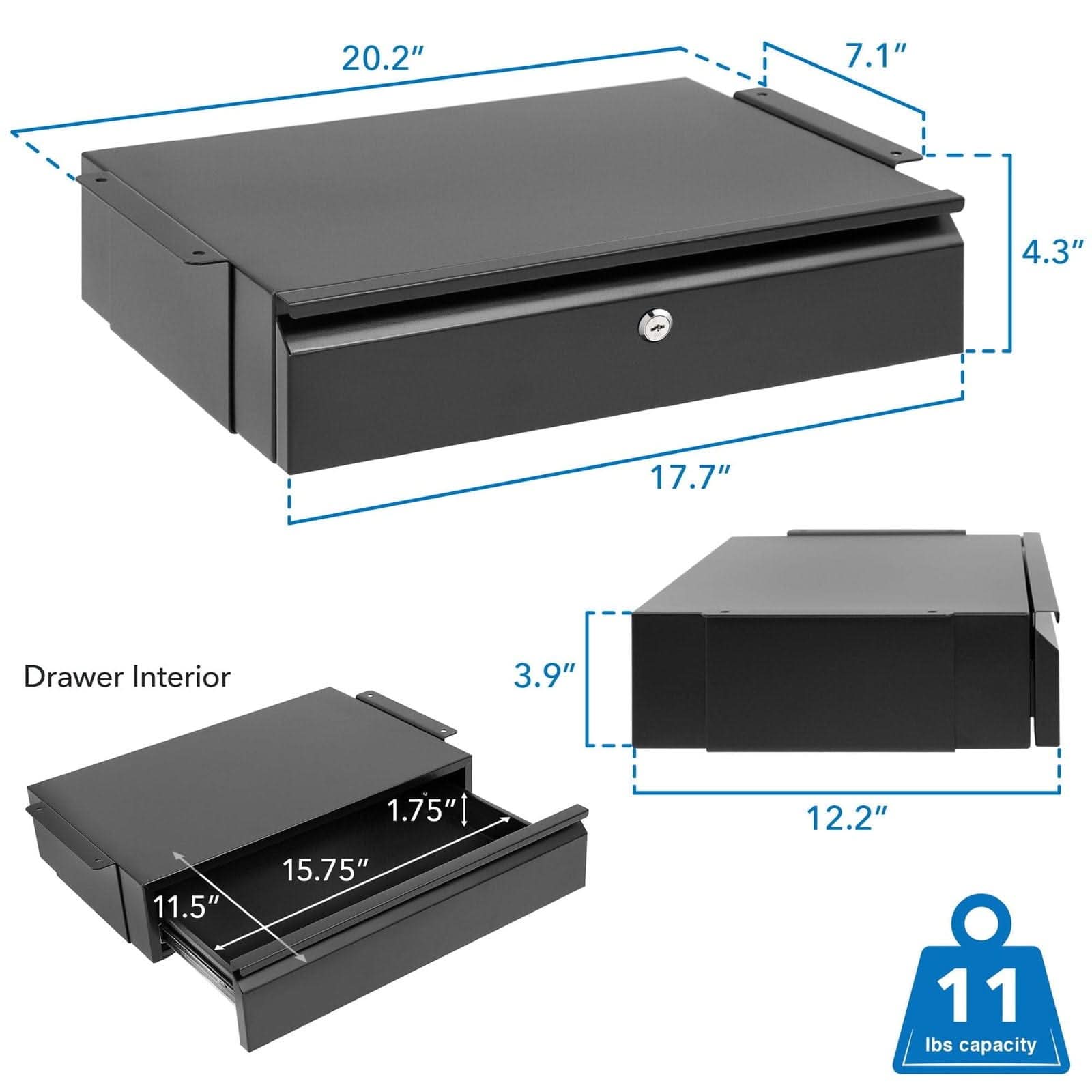 20.2" x 7.1" x 4.3"  
17.7" x 12.2" x 9"  
Drawer Interior: 15.75" x 11.5" x 3.9"  
1.75"  
11 lbs capacity