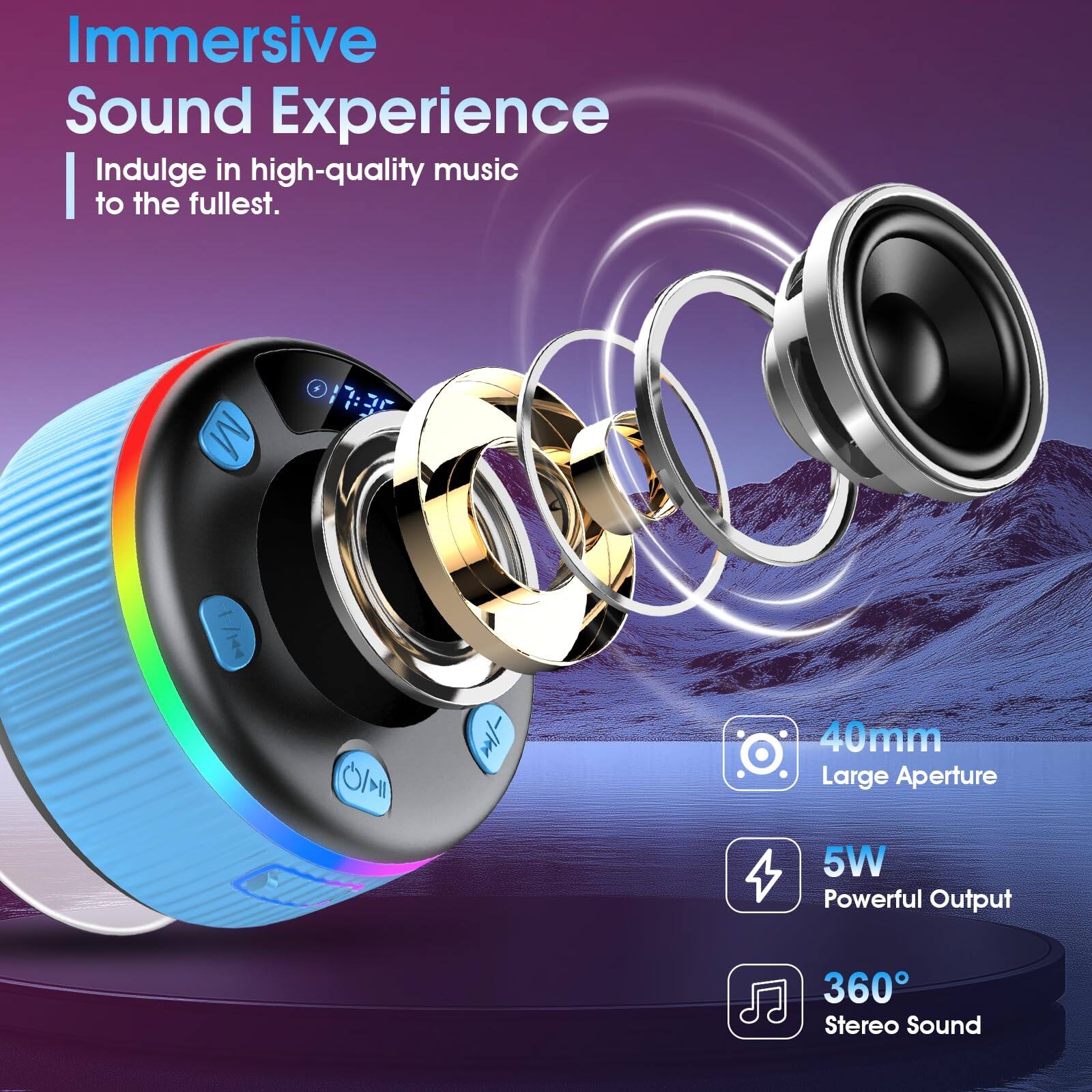 Immersive Sound Experience  
Indulge in high-quality music to the fullest.  

40mm Large Aperture  
5W Powerful Output  
360° Stereo Sound