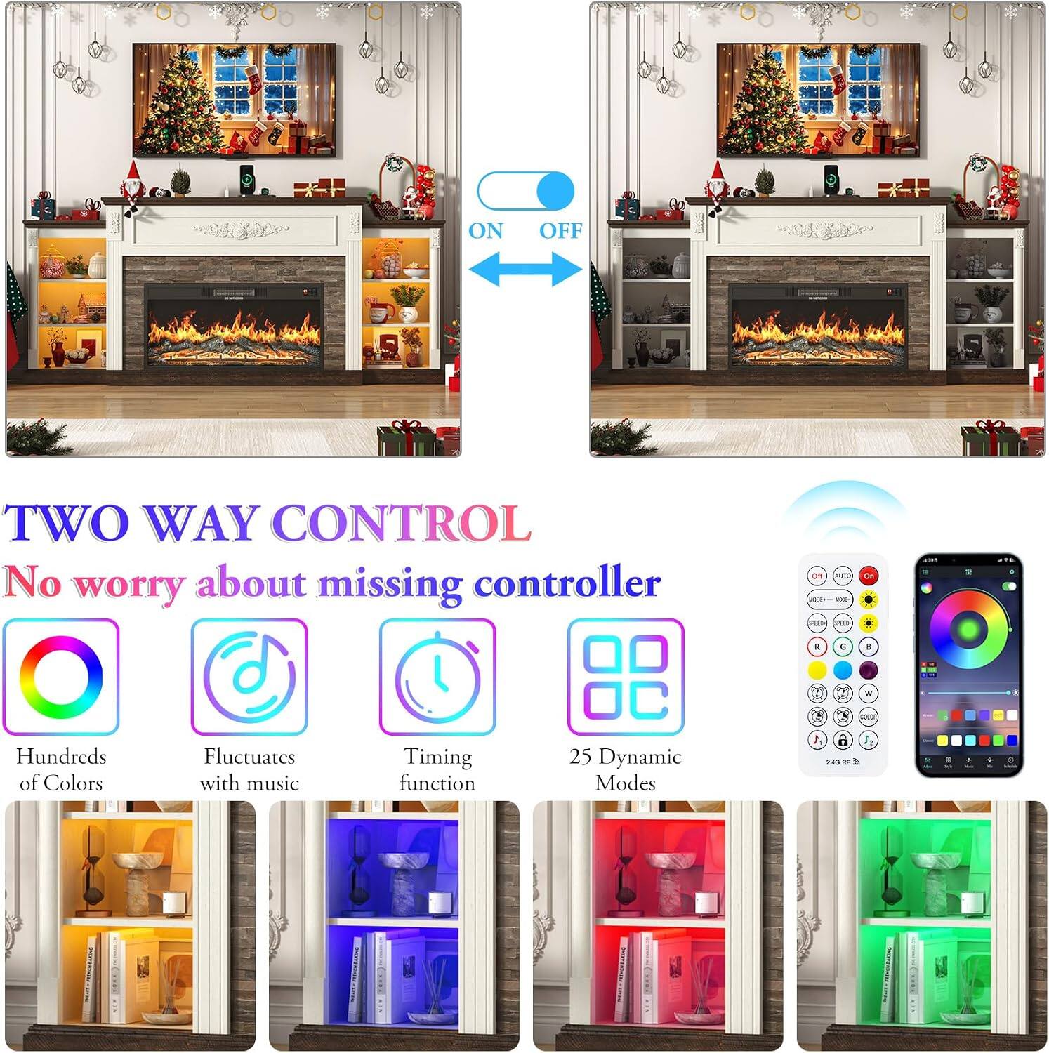 ON OFF TWO WAY CONTROL  
No worry about missing controller  

Hundreds of Colors  
Fluctuates with music  
Timing function  
25 Dynamic Modes