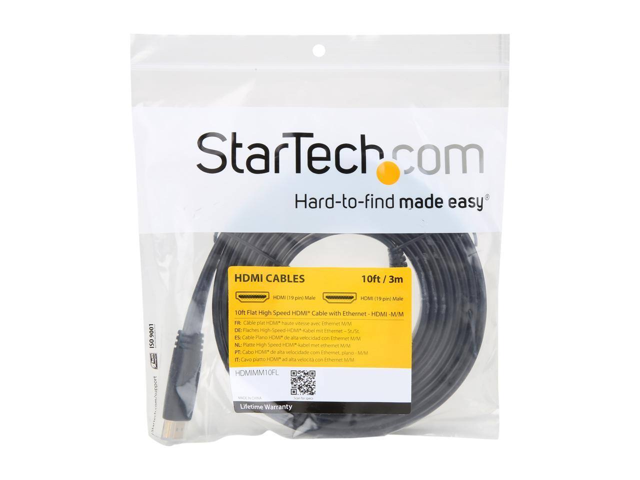 StarTech.com  
Hard-to-find made easy  

HDMI CABLES  
10ft / 3m  

HDMI (19 pin) Male  
HDMI (19 pin) Male  

10ft Flat High Speed HDMI Cable with Ethernet - HDMI -M/M  

FR: Câble plat HDMI haute vitesse avec Ethernet M/M  
DE: Flaches High Speed HDMI-Kabel mit Ethernet M/M  
NL: Platte High Speed HDMI-kabel met ethernet M/M  
PT: Cabo HOMP de alta velocidade com Ethernet plano M/M  
IT: Cavo platto HDMP ad alta velocità con Ethernet M/M  

HDMMIM10FL  

Lifetime Warranty