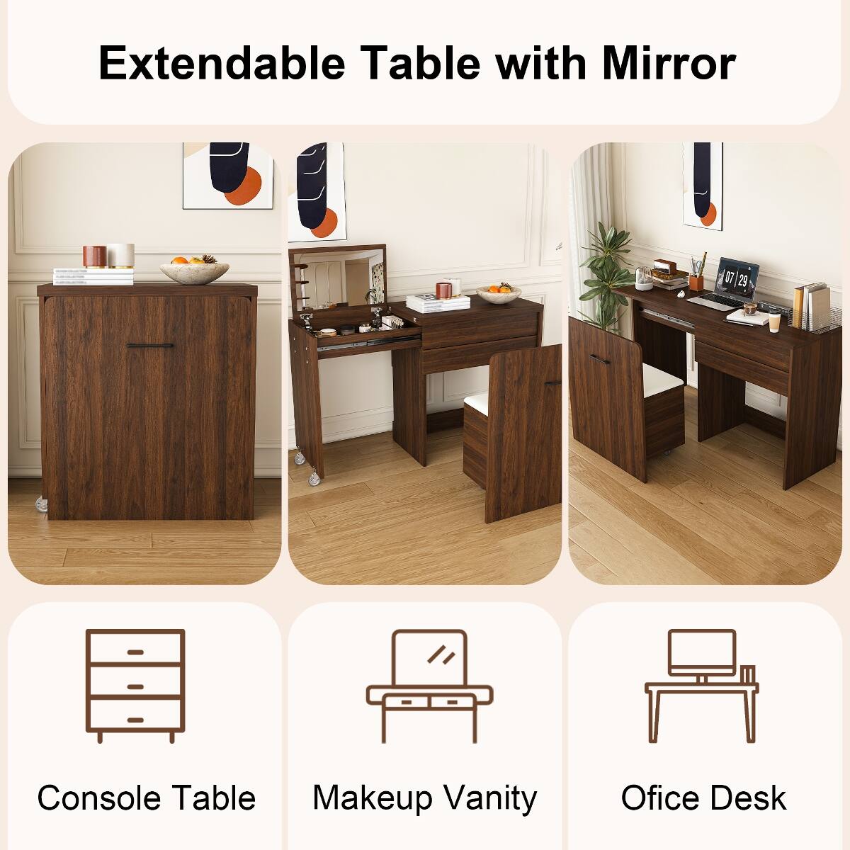 Extendable Table with Mirror

07|29

Console Table Makeup Vanity

Office Desk