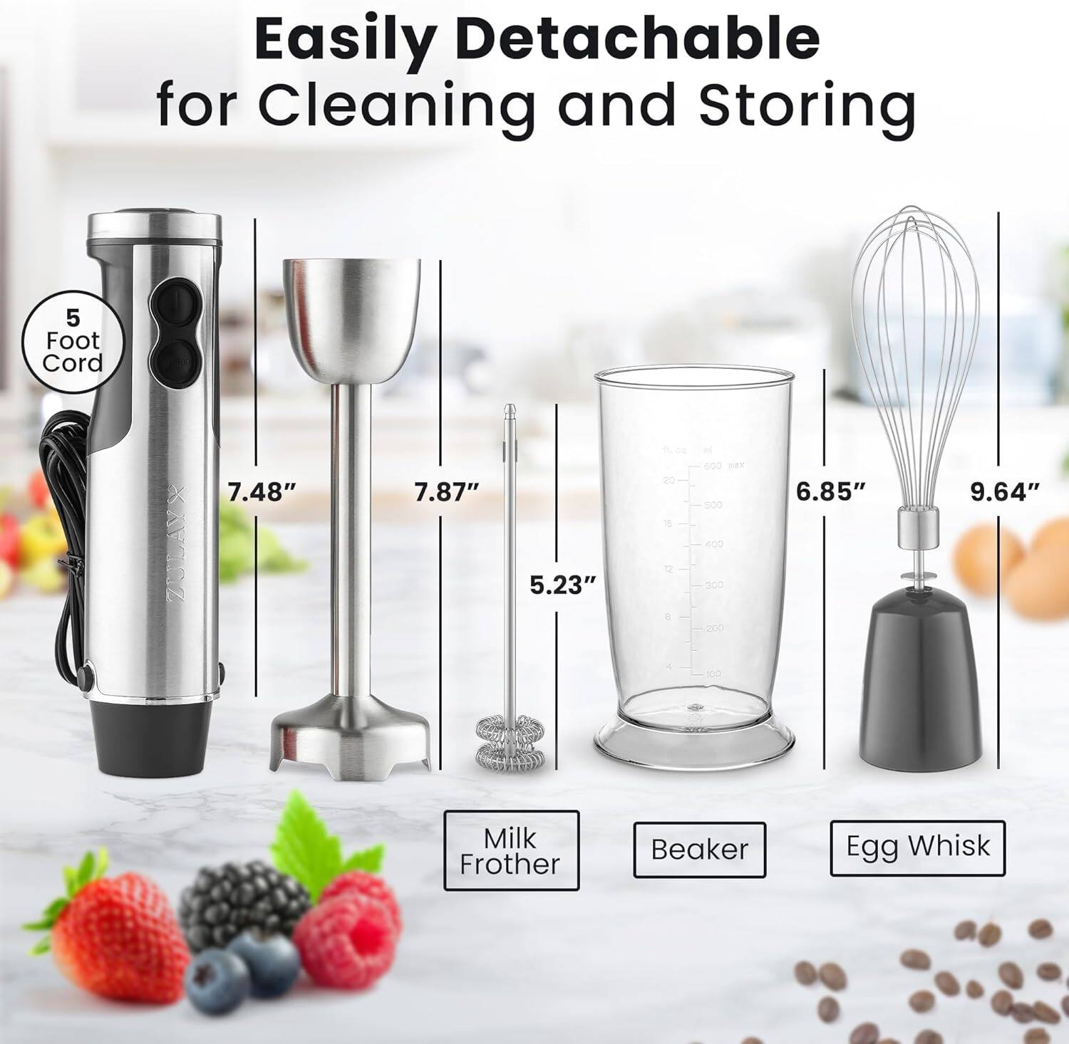 Easily Detachable for Cleaning and Storing

5 Foot Cord

7.48"  
7.87"  
5.23"  
6.85"  
9.64"

Milk Frother  
Beaker  
Egg Whisk