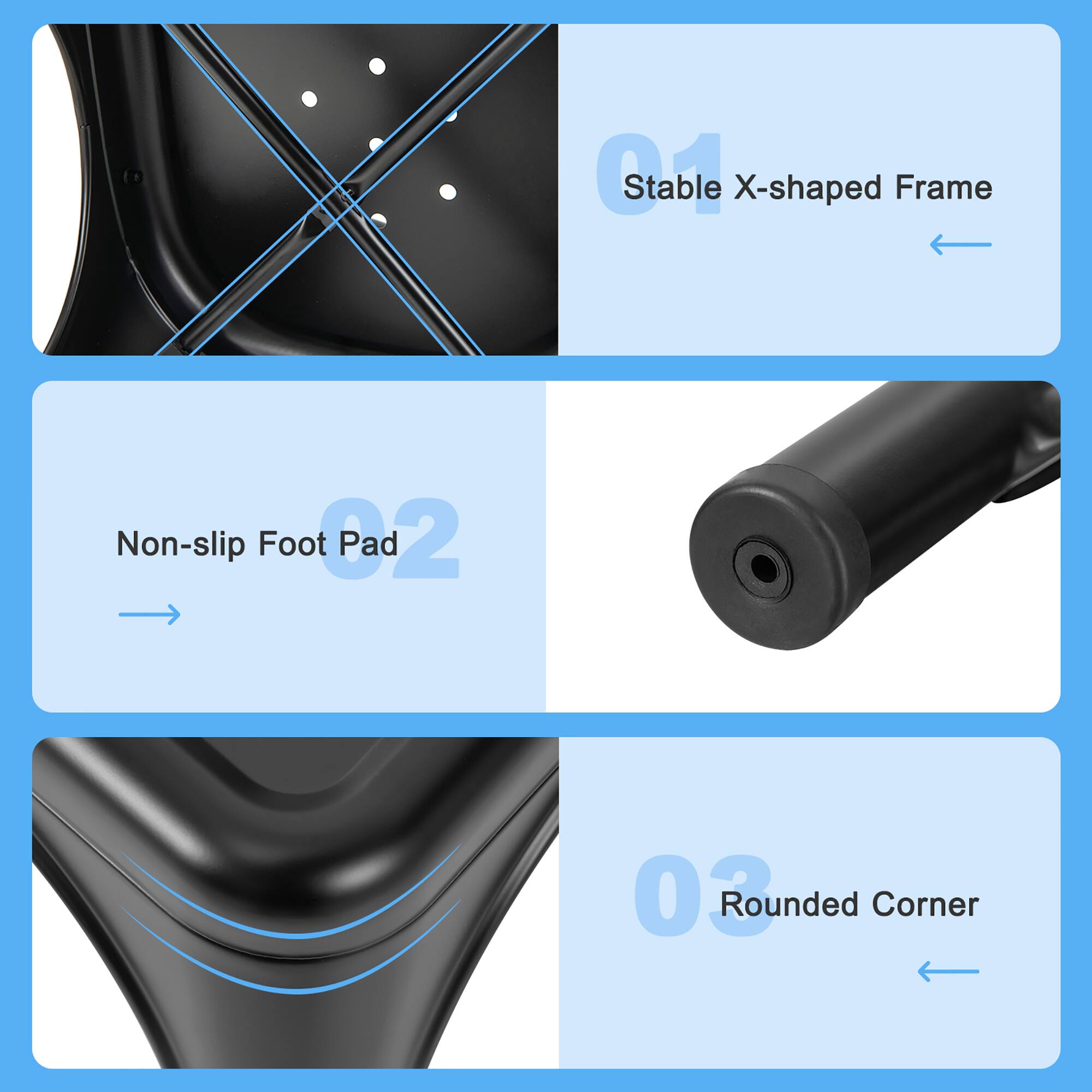 Stable X-shaped Frame, Non-slip Foot Pad, Rounded Corner