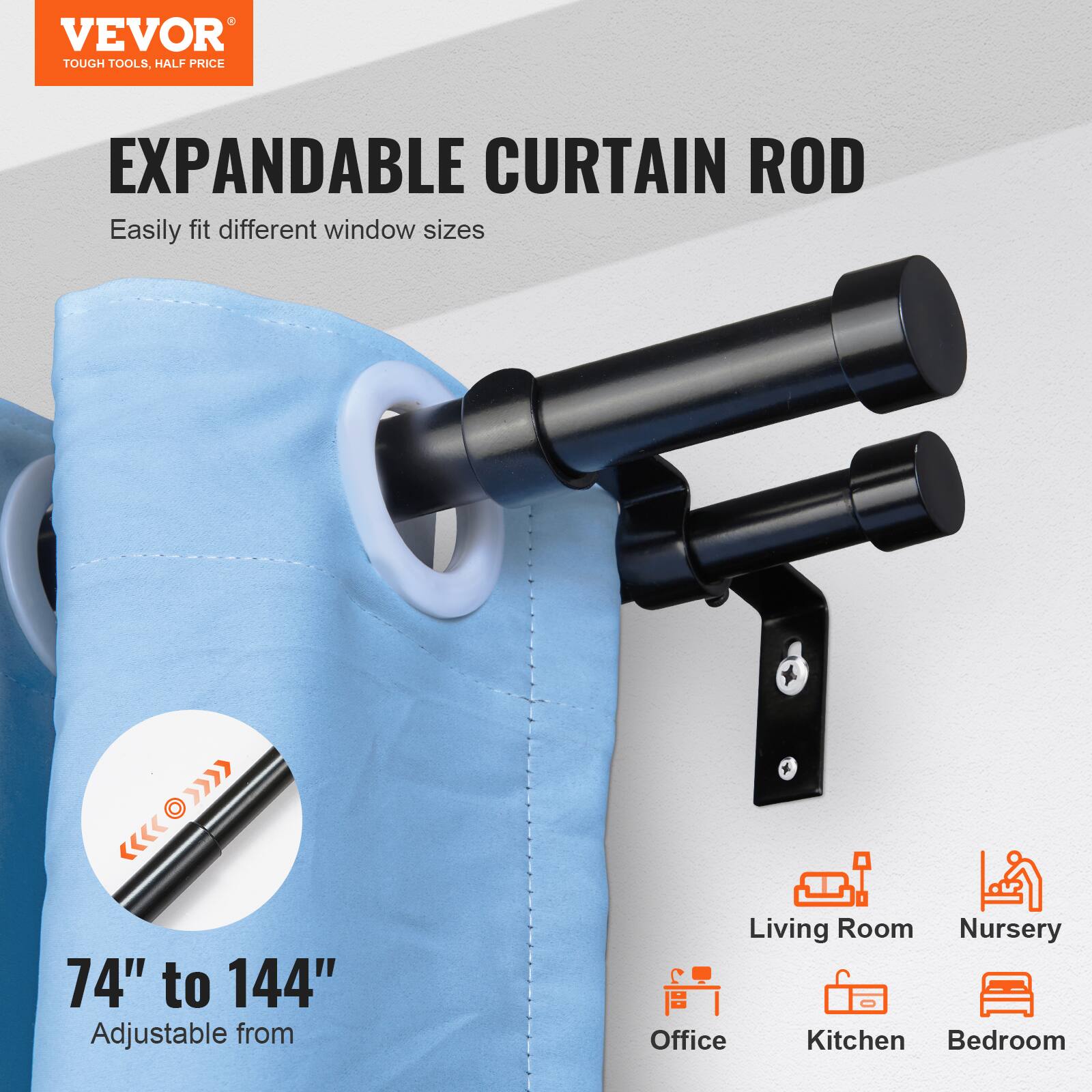 VEVOR  
TOUGH TOOLS, HALF PRICE  

EXPANDABLE CURTAIN ROD  
Easily fit different window sizes  

74" to 144"  
Adjustable from  

Living Room  
Nursery  
Office  
Kitchen  
Bedroom