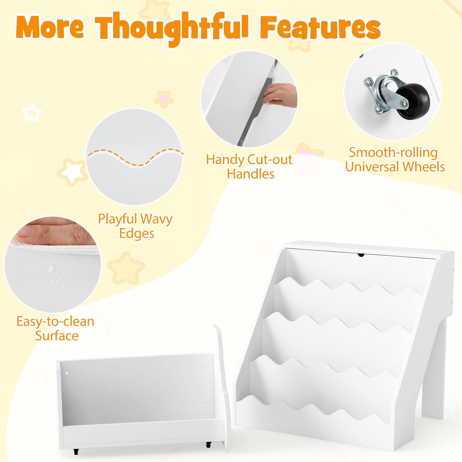 More Thoughtful Features

- Handy Cut-out Handles
- Smooth-rolling Universal Wheels
- Playful Wavy Edges
- Easy-to-clean Surface
